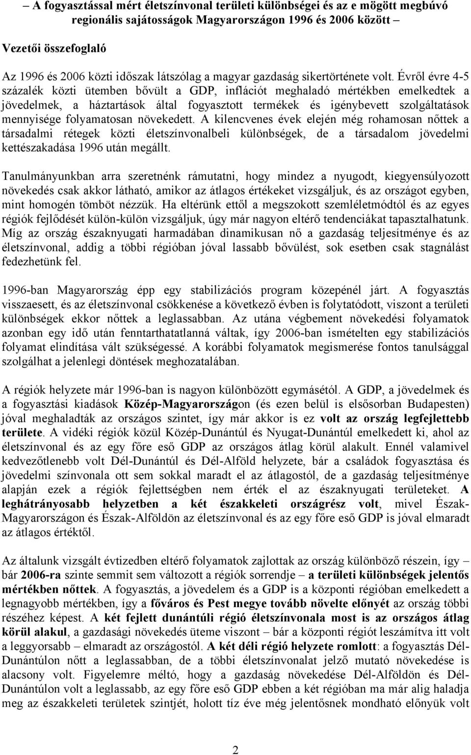 Évről évre 4-5 százalék közti ütemben bővült a GDP, inflációt meghaladó mértékben emelkedtek a jövedelmek, a háztartások által fogyasztott termékek és igénybevett szolgáltatások mennyisége