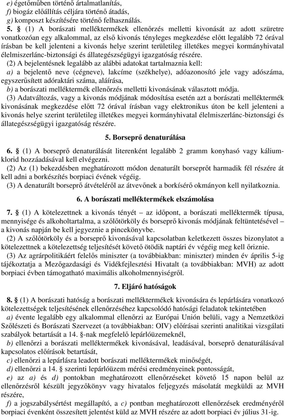 kivonás helye szerint területileg illetékes megyei kormányhivatal élelmiszerlánc-biztonsági és állategészségügyi igazgatóság részére.