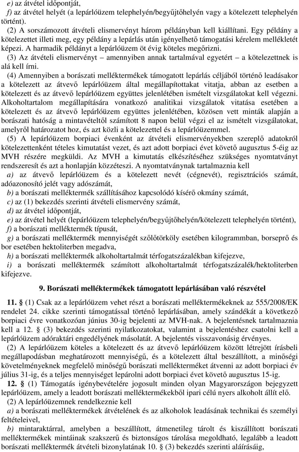 A harmadik példányt a lepárlóüzem öt évig köteles megőrizni. (3) Az átvételi elismervényt amennyiben annak tartalmával egyetért a kötelezettnek is alá kell írni.