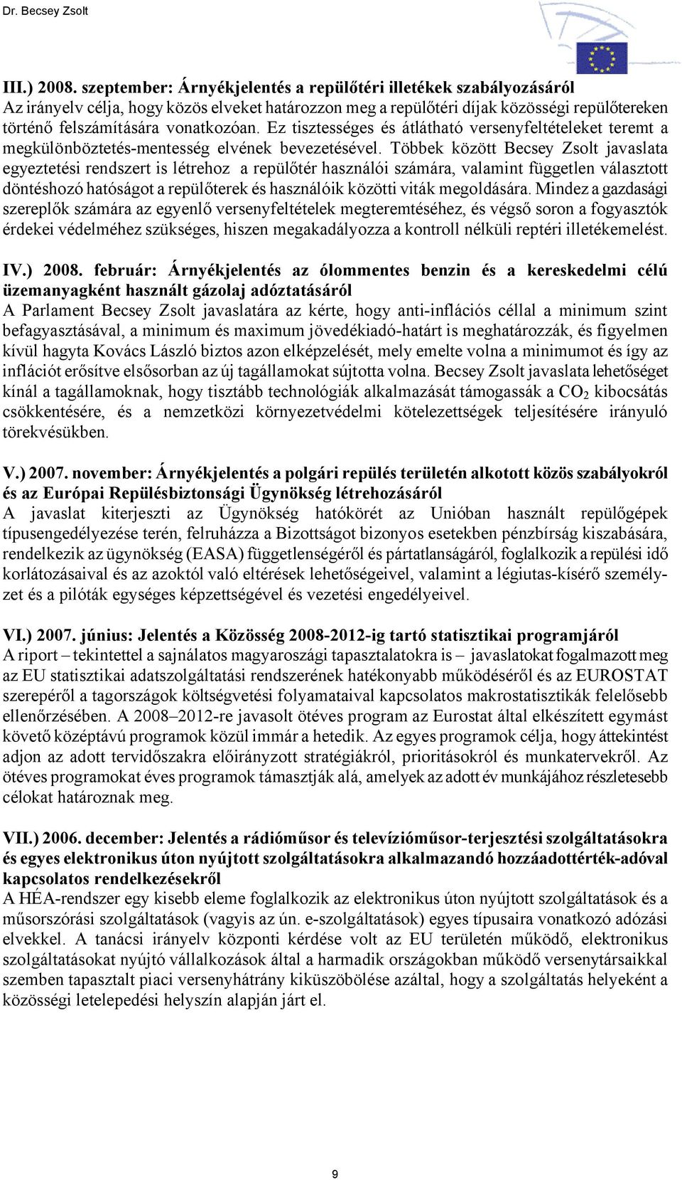 Ez tisztességes és átlátható versenyfeltételeket teremt a megkülönböztetés-mentesség elvének bevezetésével.