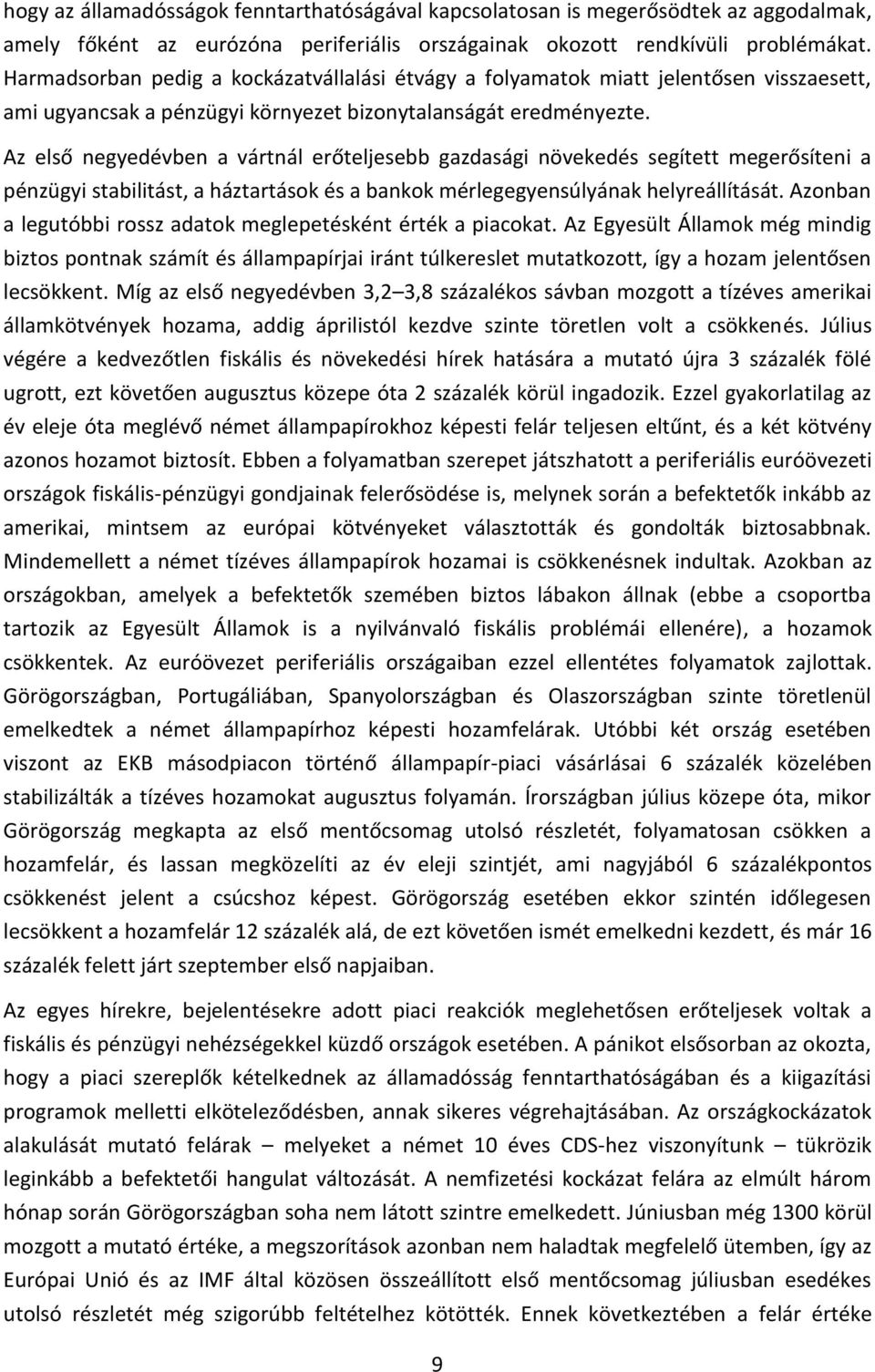 Az első negyedévben a vártnál erőteljesebb gazdasági növekedés segített megerősíteni a pénzügyi stabilitást, a háztartások és a bankok mérlegegyensúlyának helyreállítását.