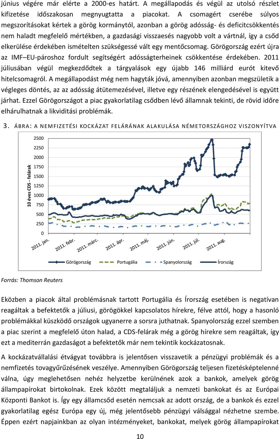 a csőd elkerülése érdekében ismételten szükségessé vált egy mentőcsomag. Görögország ezért újra az IMF EU-pároshoz fordult segítségért adósságterheinek csökkentése érdekében.