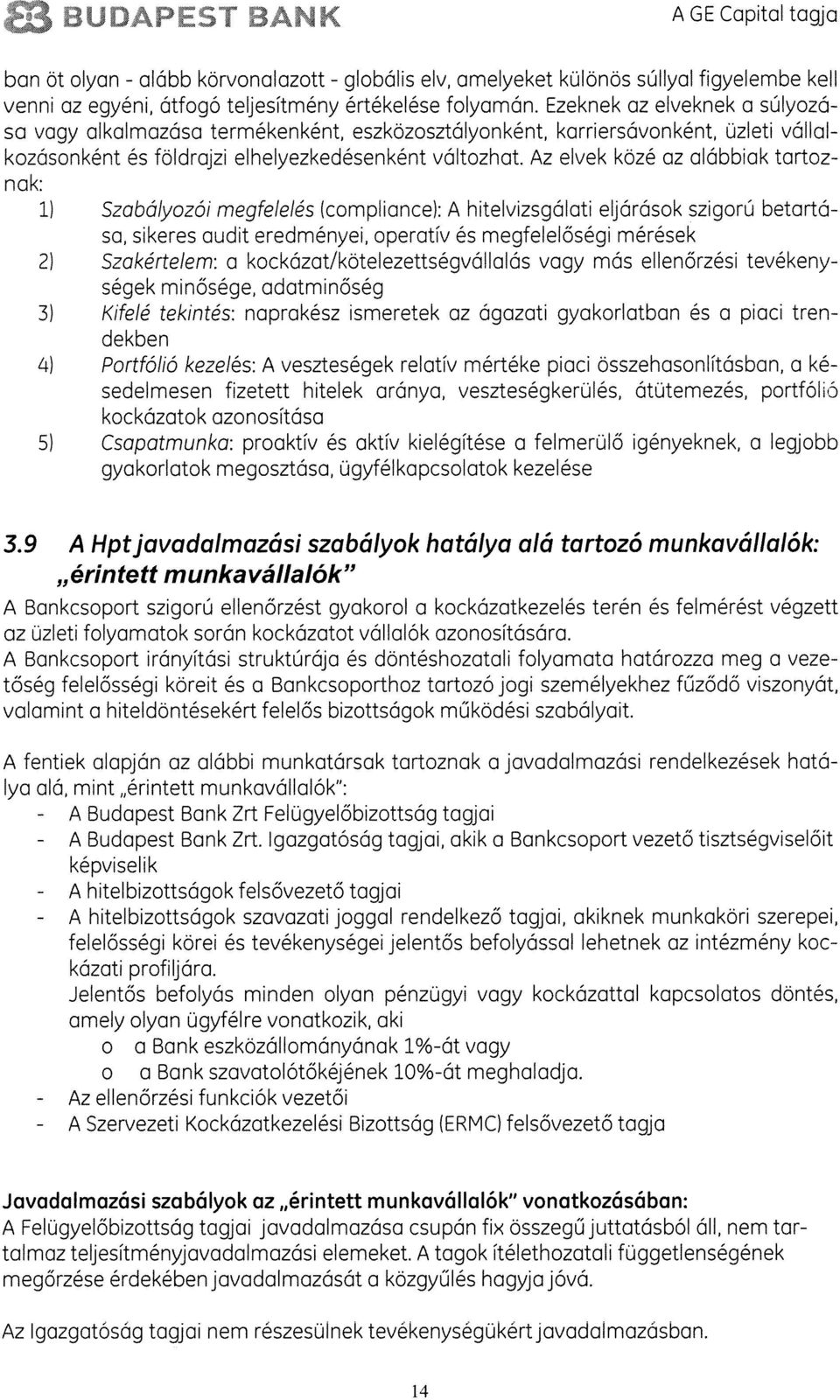 z elvek kozé az alábbiak tartoz nak: 1) Szabályozói megfelelés (compliance>: hitelvizsgálati eljárások szigorü betartá sa, sikeres audit eredményei, operativ és megfelelôségi mérések 2) Szakértelem: