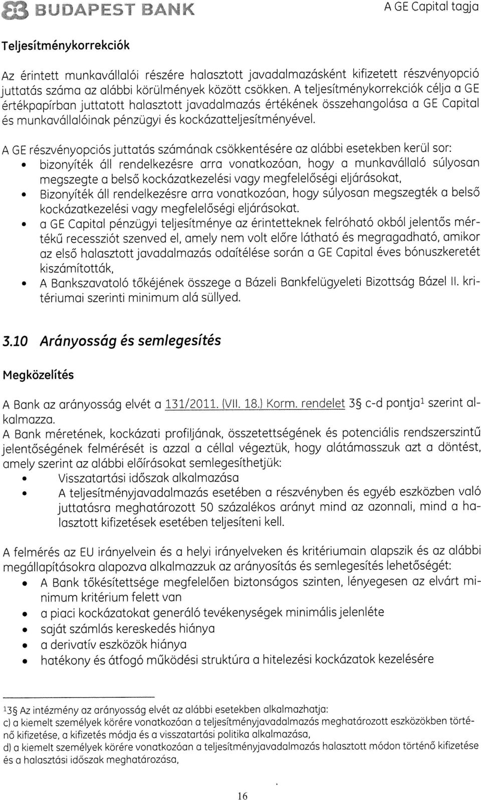 GE részvényopciósjuttatás számának csokkentésére az alábbi esetekben kerül 5cr: bizonyiték all rendelkezésre arra vonatkozóan, hogy a munkavállalo sülyosan megszegte a belso kockozatkezelési vagy