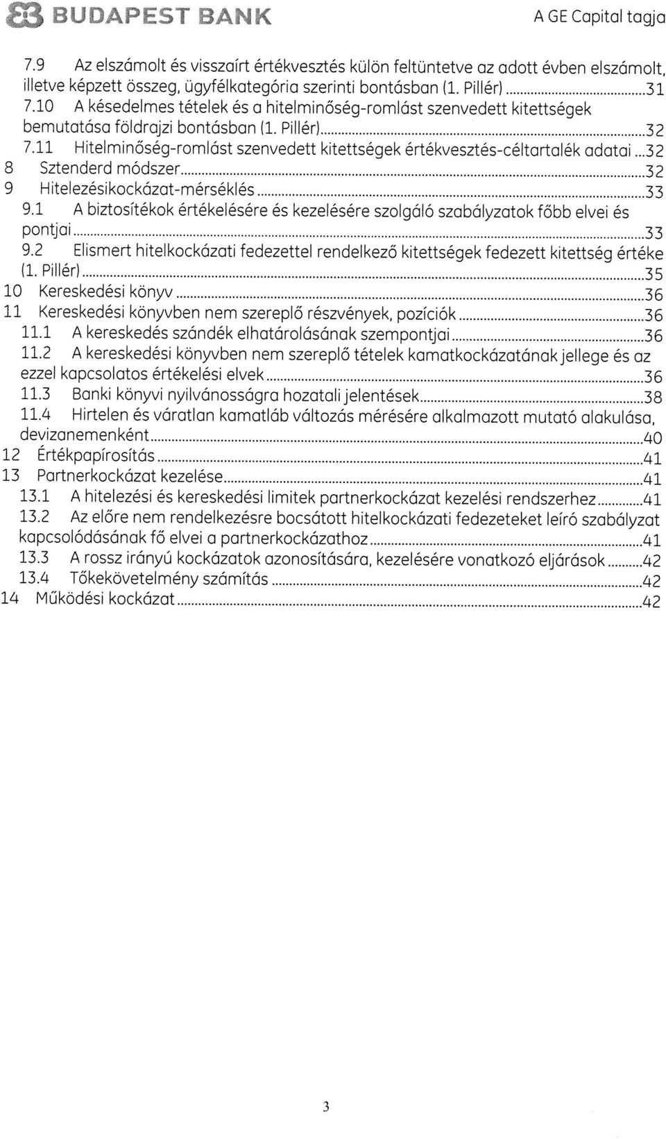 ..32 8 Sztenderd módszer 32 9 Hitelezésikockázat-mérséklés 33 9.1 biztositékok értékelésére és kezelésére szolgalo szabályzatok fôbb elvei és pontjai 33 9.