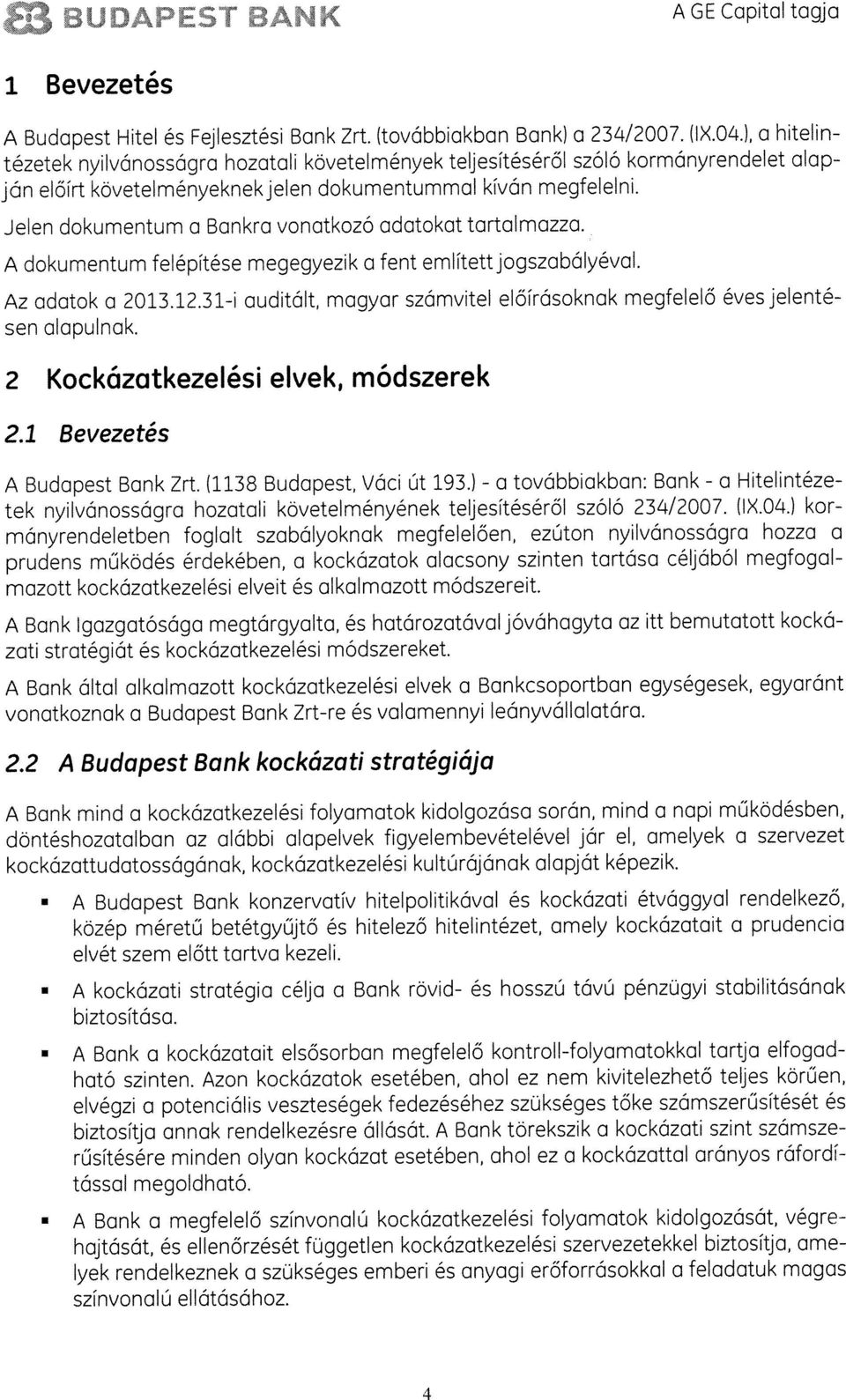 Jelen dokumentum a Bankra vonatkozó adatokat tartalmazza. dokumentum fefépitése megegyezik a fent emlitettjogszabá(yéva). Z adatok a 2013.12.