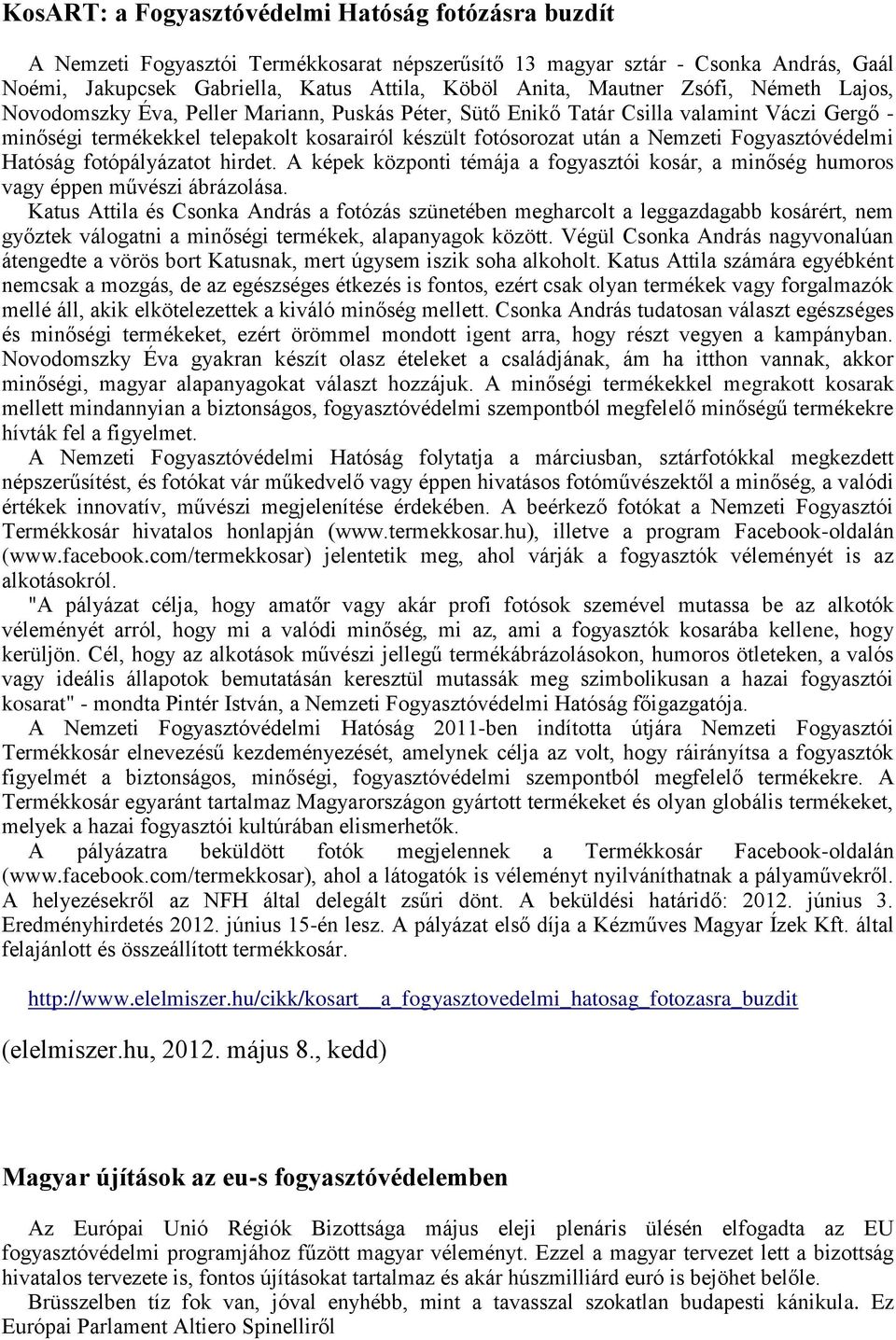 Nemzeti Fogyasztóvédelmi Hatóság fotópályázatot hirdet. A képek központi témája a fogyasztói kosár, a minőség humoros vagy éppen művészi ábrázolása.