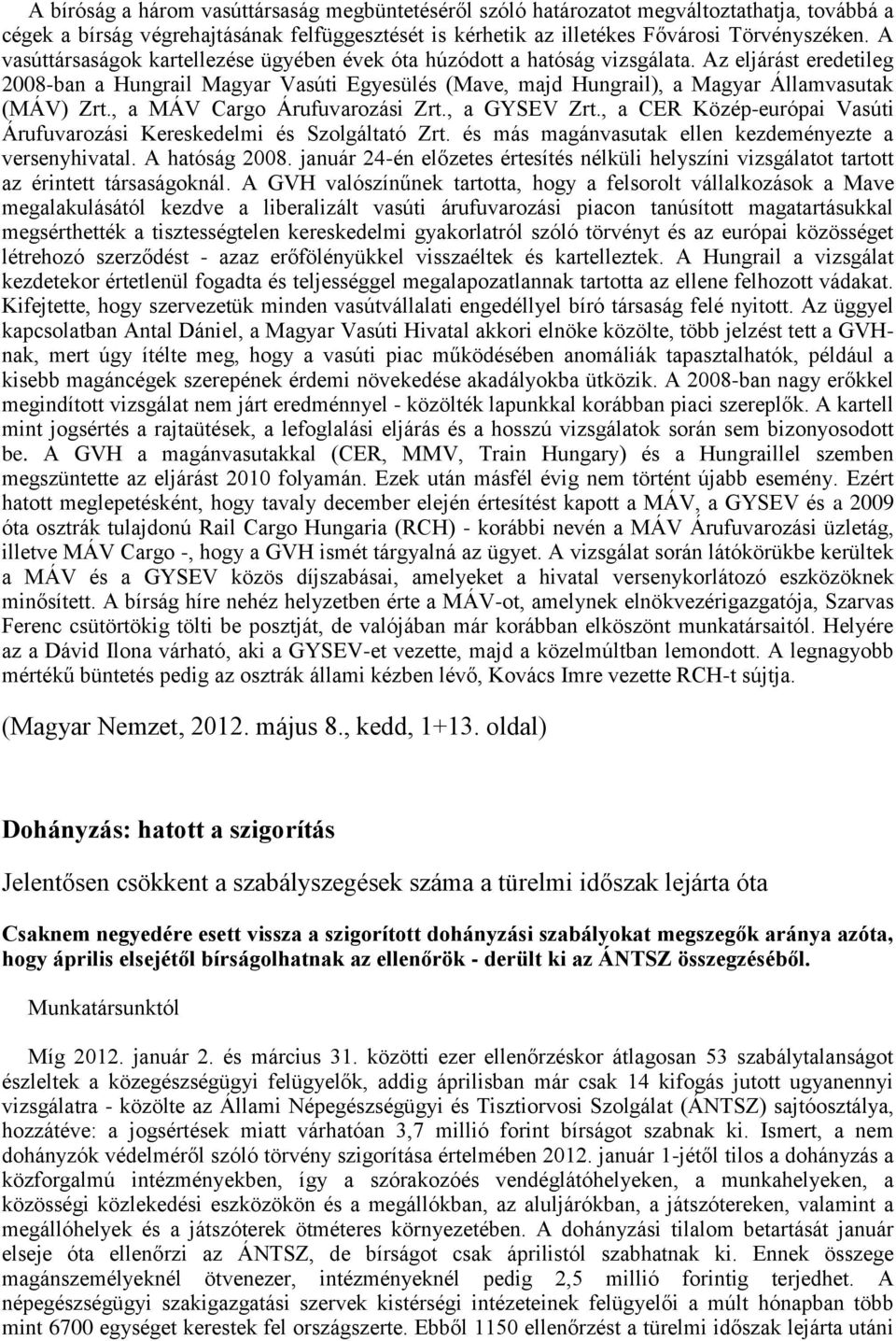 Az eljárást eredetileg 2008-ban a Hungrail Magyar Vasúti Egyesülés (Mave, majd Hungrail), a Magyar Államvasutak (MÁV) Zrt., a MÁV Cargo Árufuvarozási Zrt., a GYSEV Zrt.