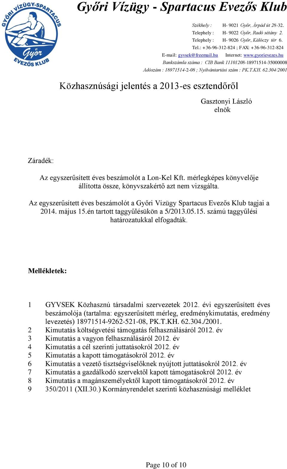 Mellékletek: 1 GYVSEK Közhasznú társadalmi szervezetek 2012. évi egyszerűsített éves beszámolója (tartalma: egyszerűsített mérleg, eredménykimutatás, eredmény levezetés) 18971514-9262-521-08, PK.T.KH.