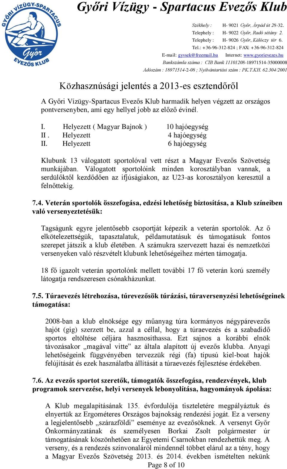 Válogatott sportolóink minden korosztályban vannak, a serdülőktől kezdődően az ifjúságiakon, az U23-as korosztályon keresztül a felnőttekig. 7.4.