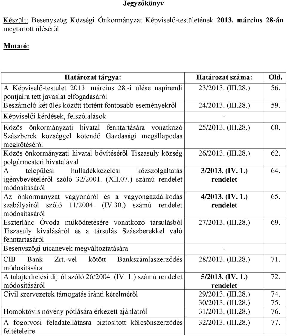 Képviselői kérdések, felszólalások - Közös önkormányzati hivatal fenntartására vonatkozó Szászberek községgel kötendő Gazdasági megállapodás megkötéséről Közös önkormányzati hivatal bővítéséről