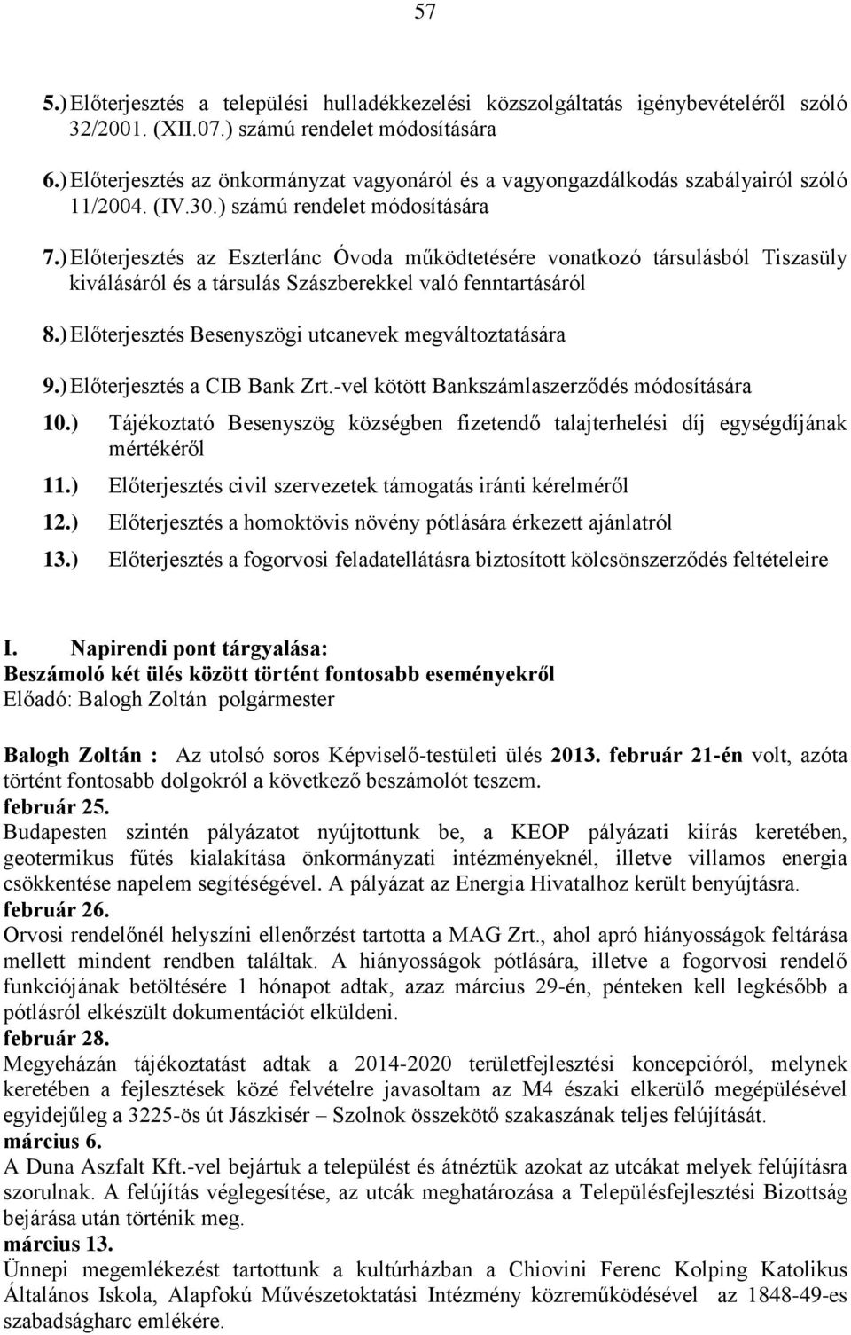 ) Előterjesztés az Eszterlánc Óvoda működtetésére vonatkozó társulásból Tiszasüly kiválásáról és a társulás Szászberekkel való fenntartásáról 8.