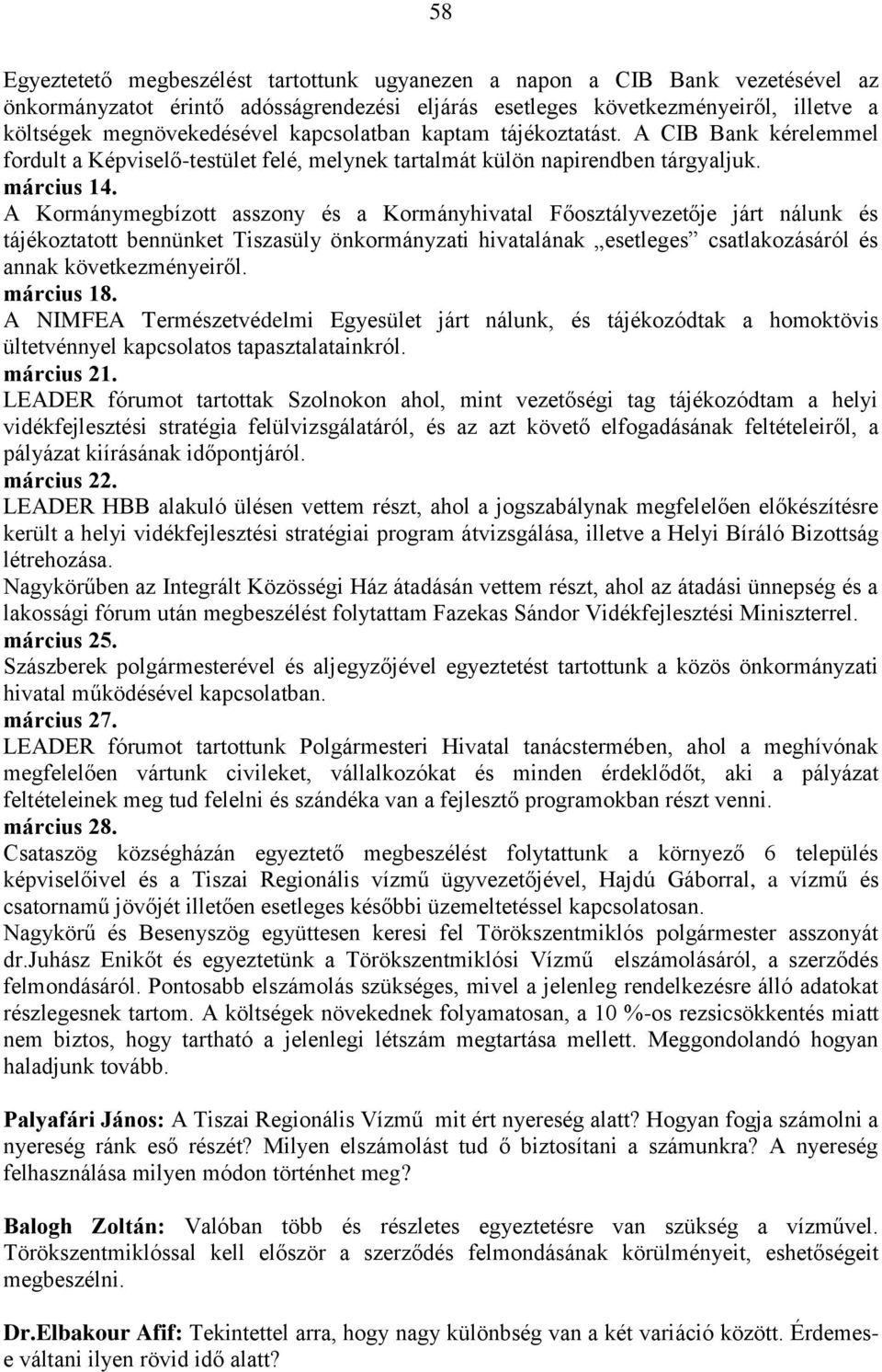 A Kormánymegbízott asszony és a Kormányhivatal Főosztályvezetője járt nálunk és tájékoztatott bennünket Tiszasüly önkormányzati hivatalának esetleges csatlakozásáról és annak következményeiről.