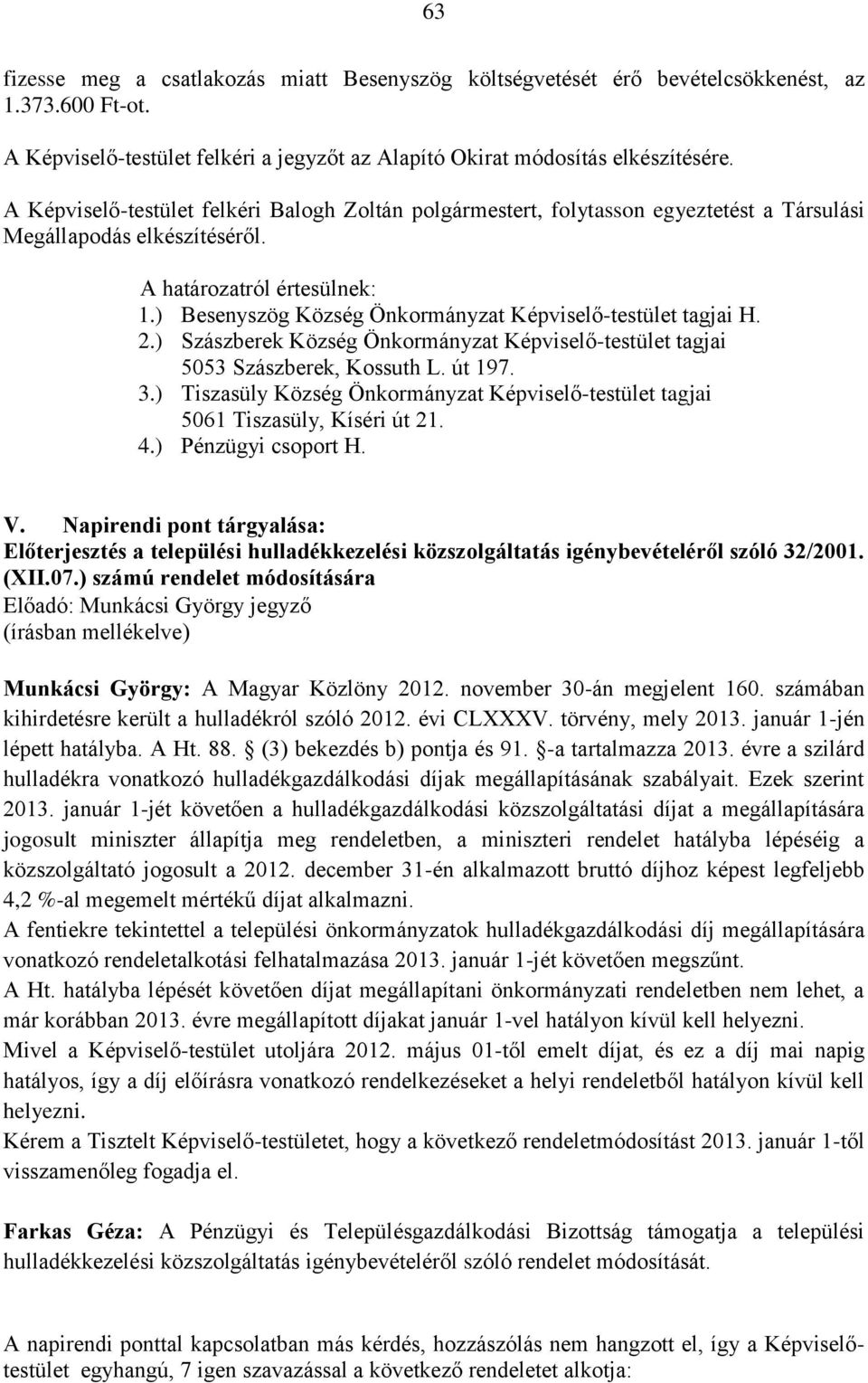 ) Besenyszög Község Önkormányzat Képviselő-testület tagjai H. 2.) Szászberek Község Önkormányzat Képviselő-testület tagjai 5053 Szászberek, Kossuth L. út 197. 3.