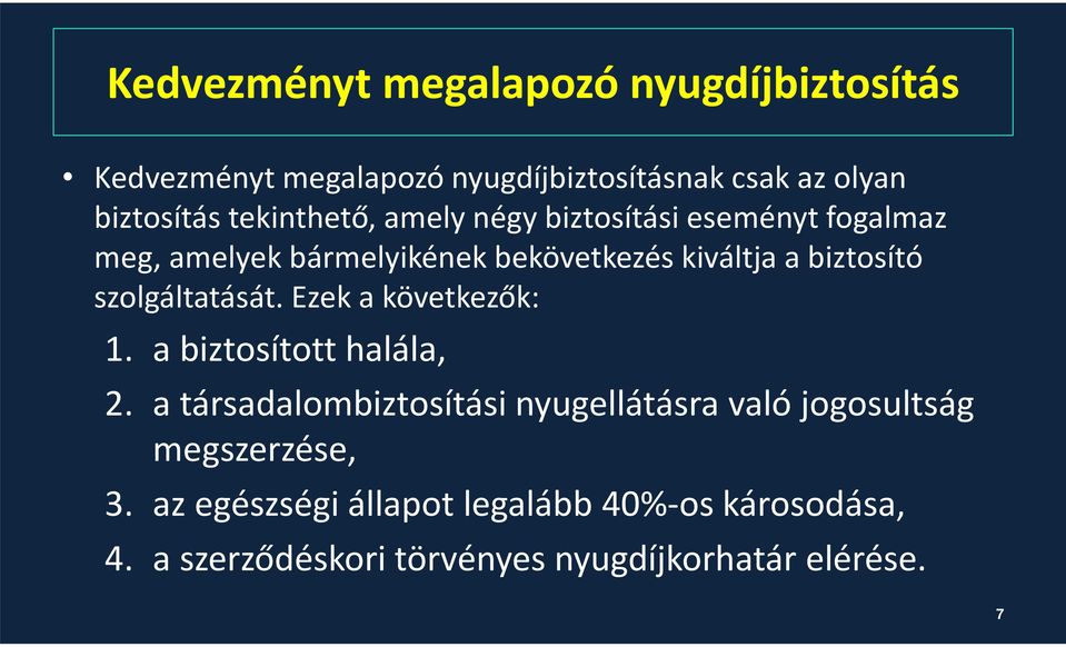 szolgáltatását. Ezek a következők: 1. a biztosított halála, 2.