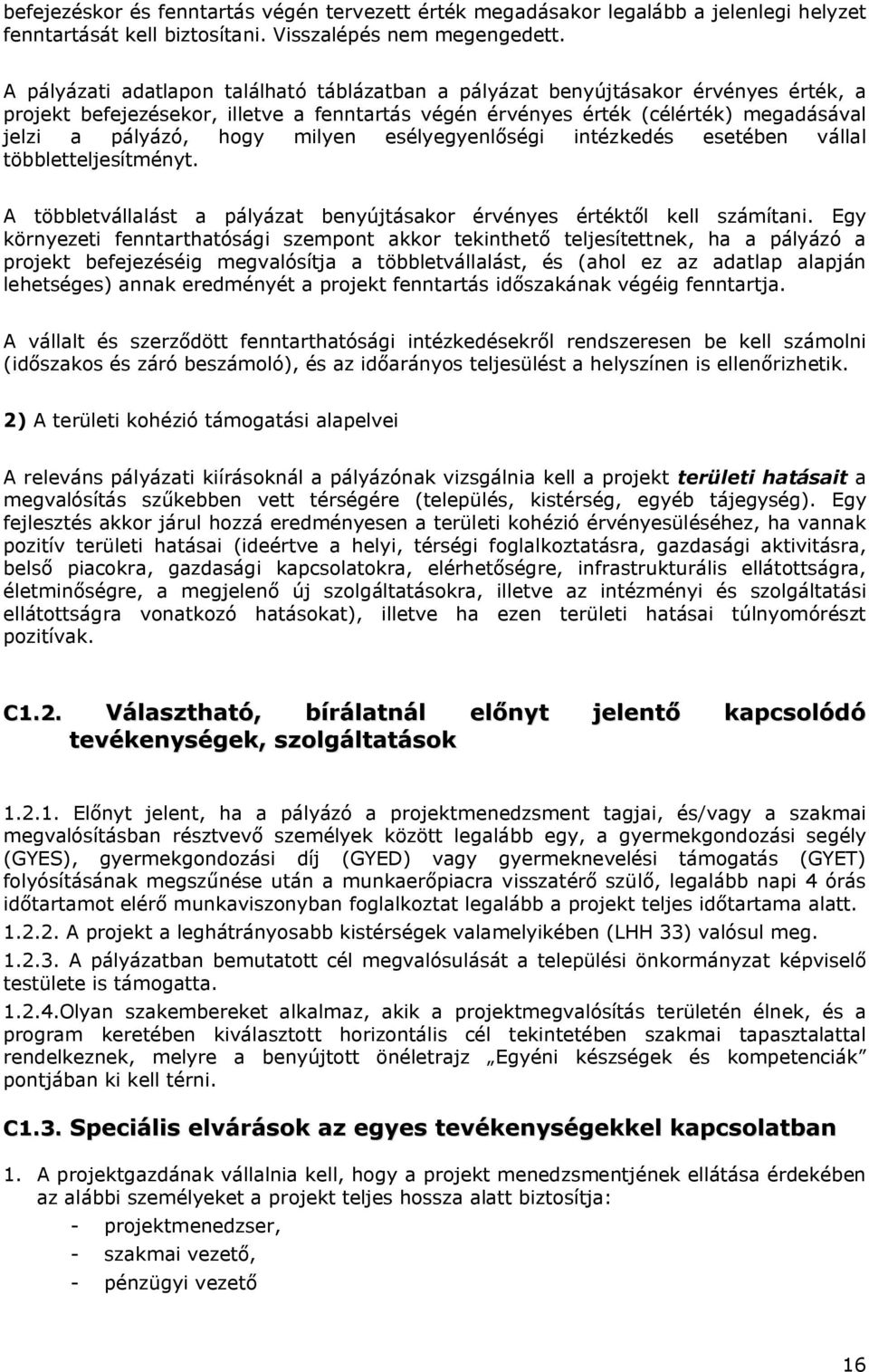 milyen esélyegyenlőségi intézkedés esetében vállal többletteljesítményt. A többletvállalást a pályázat benyújtásakor érvényes értéktől kell számítani.