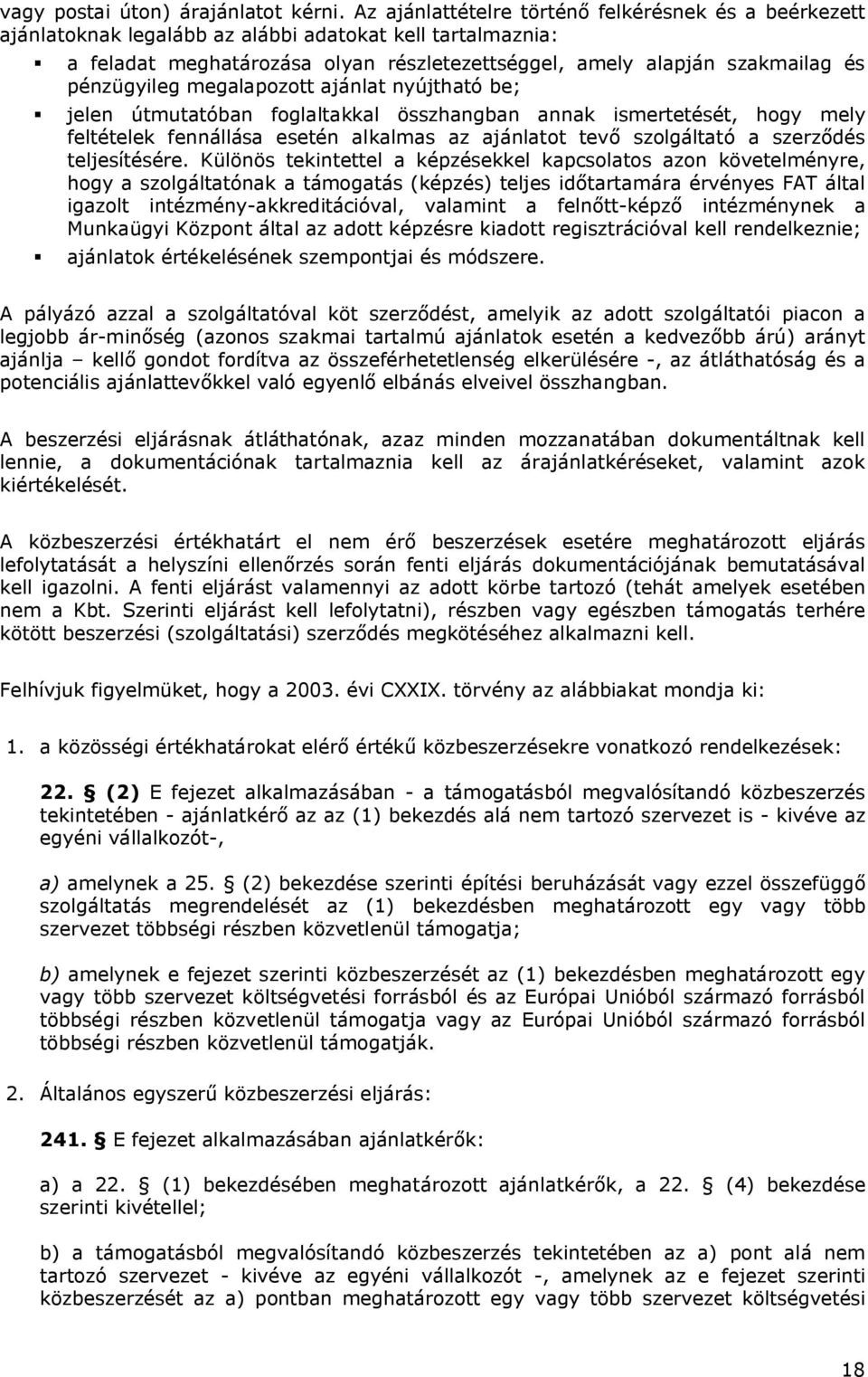 pénzügyileg megalapozott ajánlat nyújtható be; jelen útmutatóban foglaltakkal összhangban annak ismertetését, hogy mely feltételek fennállása esetén alkalmas az ajánlatot tevő szolgáltató a szerződés