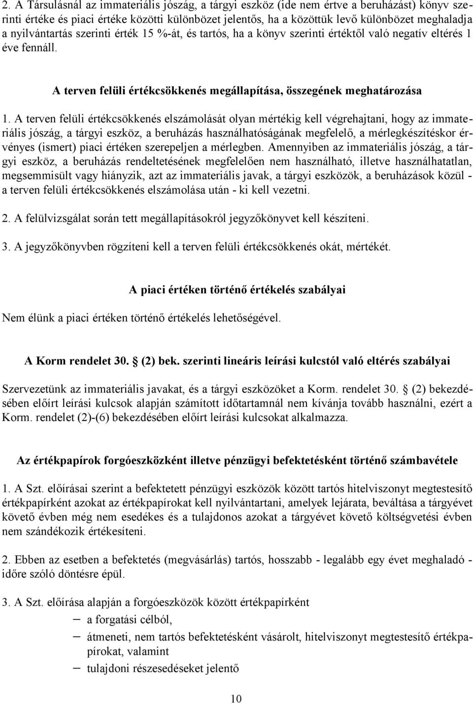 A terven felüli értékcsökkenés elszámolását olyan mértékig kell végrehajtani, hogy az immateriális jószág, a tárgyi eszköz, a beruházás használhatóságának megfelelő, a mérlegkészítéskor érvényes