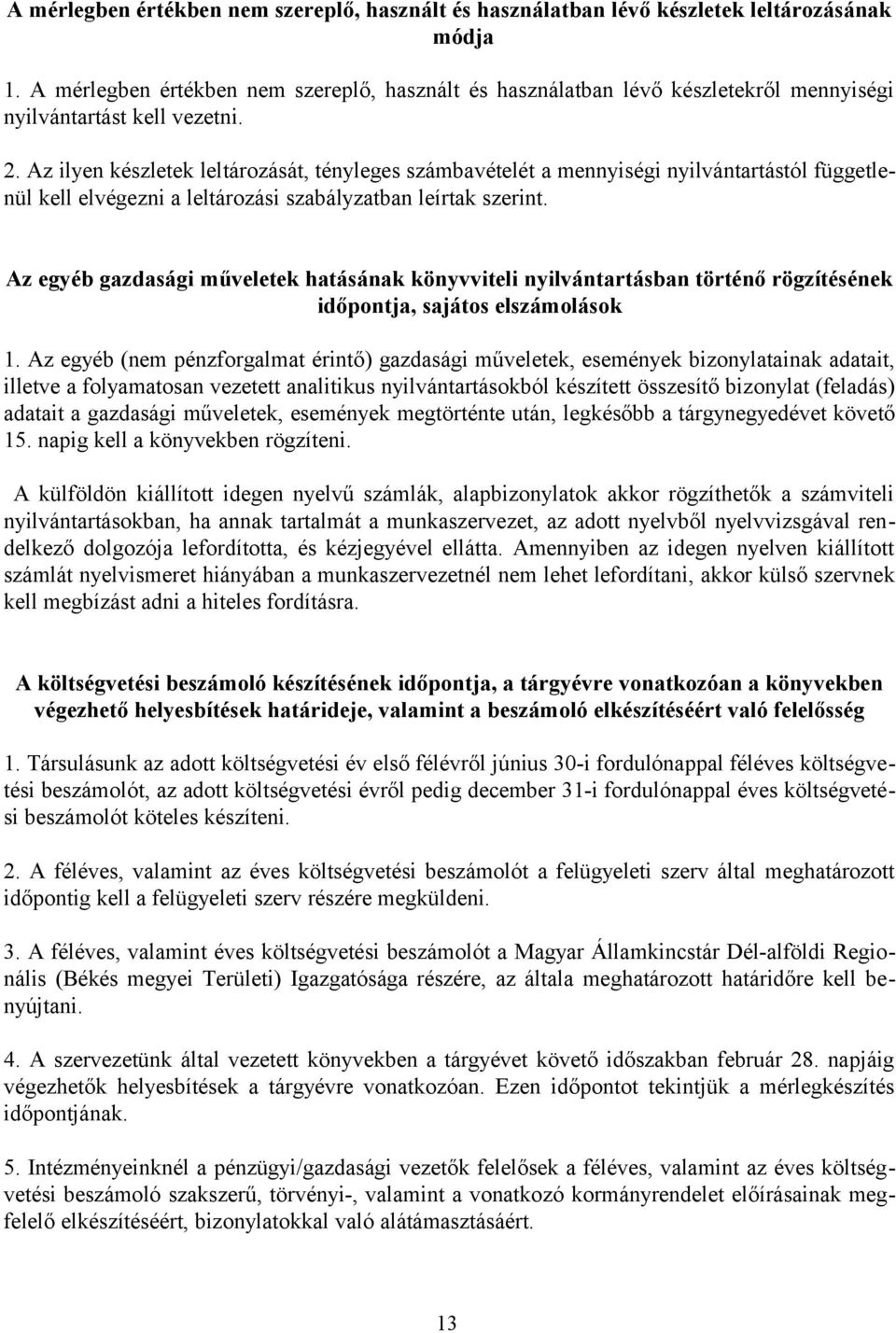 Az ilyen készletek leltározását, tényleges számbavételét a mennyiségi nyilvántartástól függetlenül kell elvégezni a leltározási szabályzatban leírtak szerint.