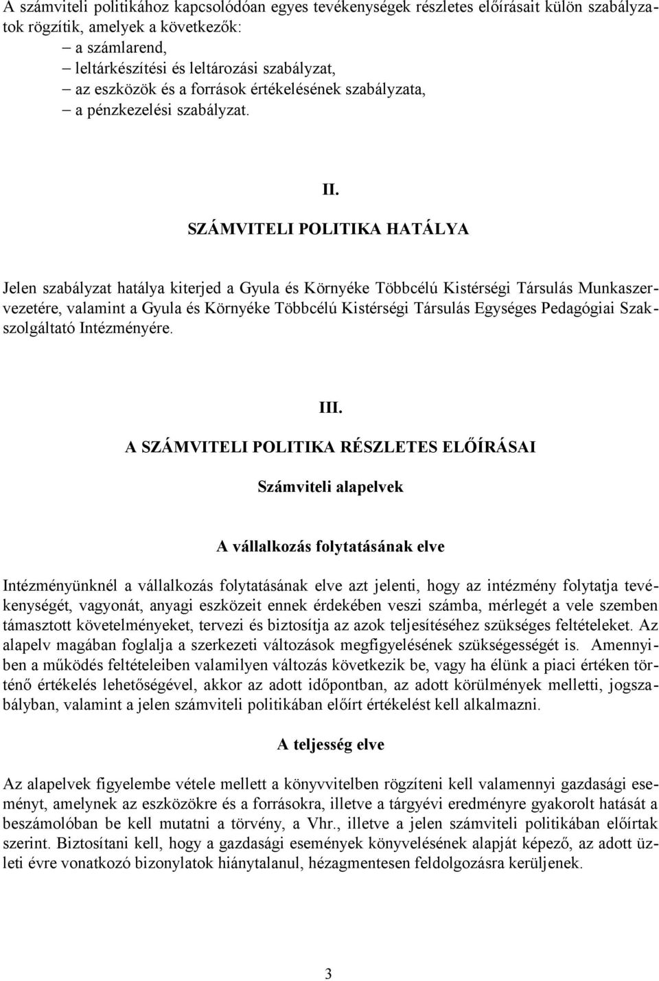 SZÁMVITELI POLITIKA HATÁLYA Jelen szabályzat hatálya kiterjed a Gyula és Környéke Többcélú Kistérségi Társulás Munkaszervezetére, valamint a Gyula és Környéke Többcélú Kistérségi Társulás Egységes