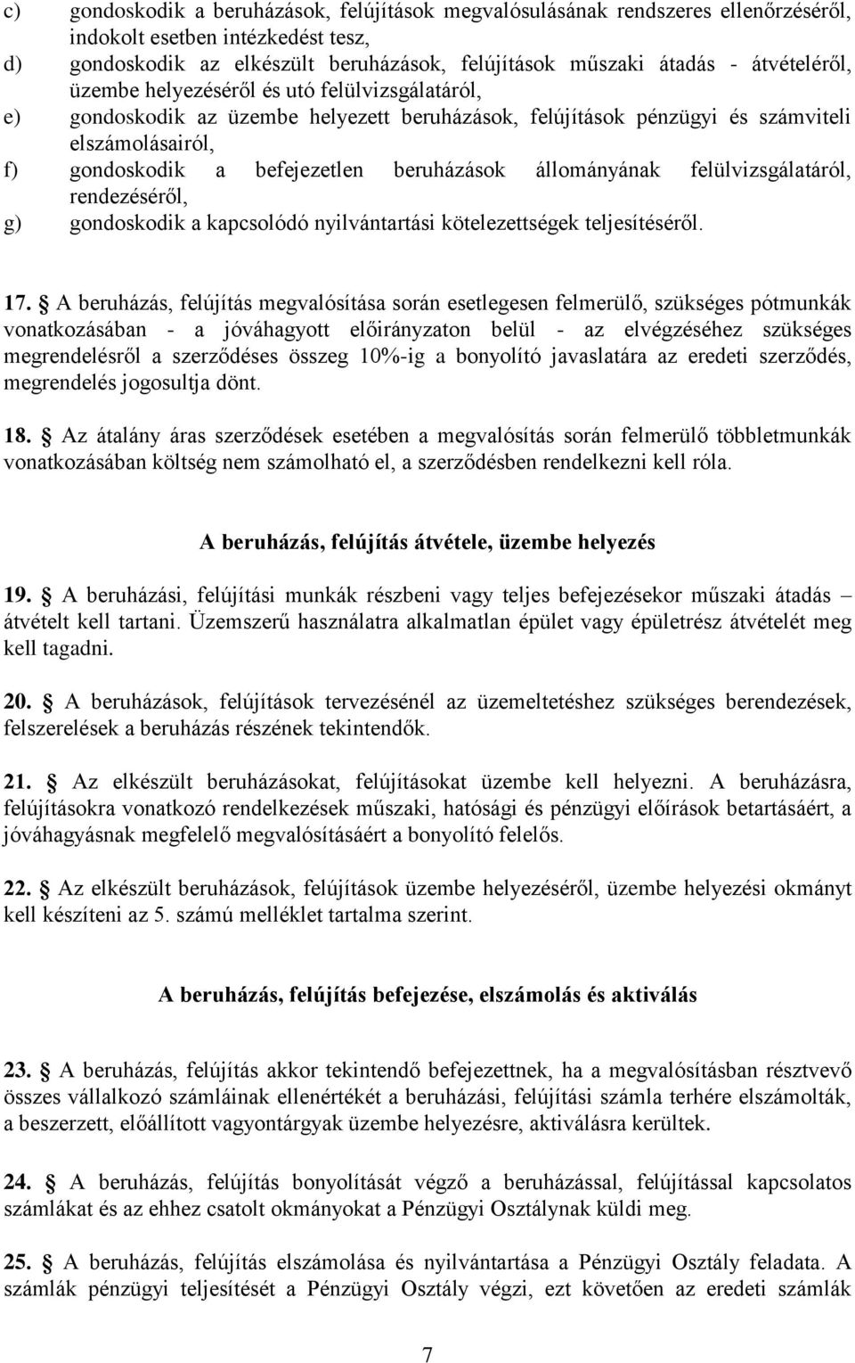 beruházások állományának felülvizsgálatáról, rendezéséről, g) gondoskodik a kapcsolódó nyilvántartási kötelezettségek teljesítéséről. 17.