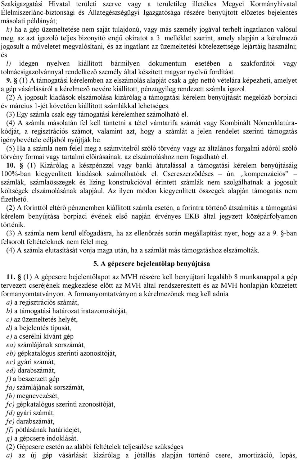 melléklet szerint, amely alapján a kérelmező jogosult a műveletet megvalósítani, és az ingatlant az üzemeltetési kötelezettsége lejártáig használni; és l) idegen nyelven kiállított bármilyen