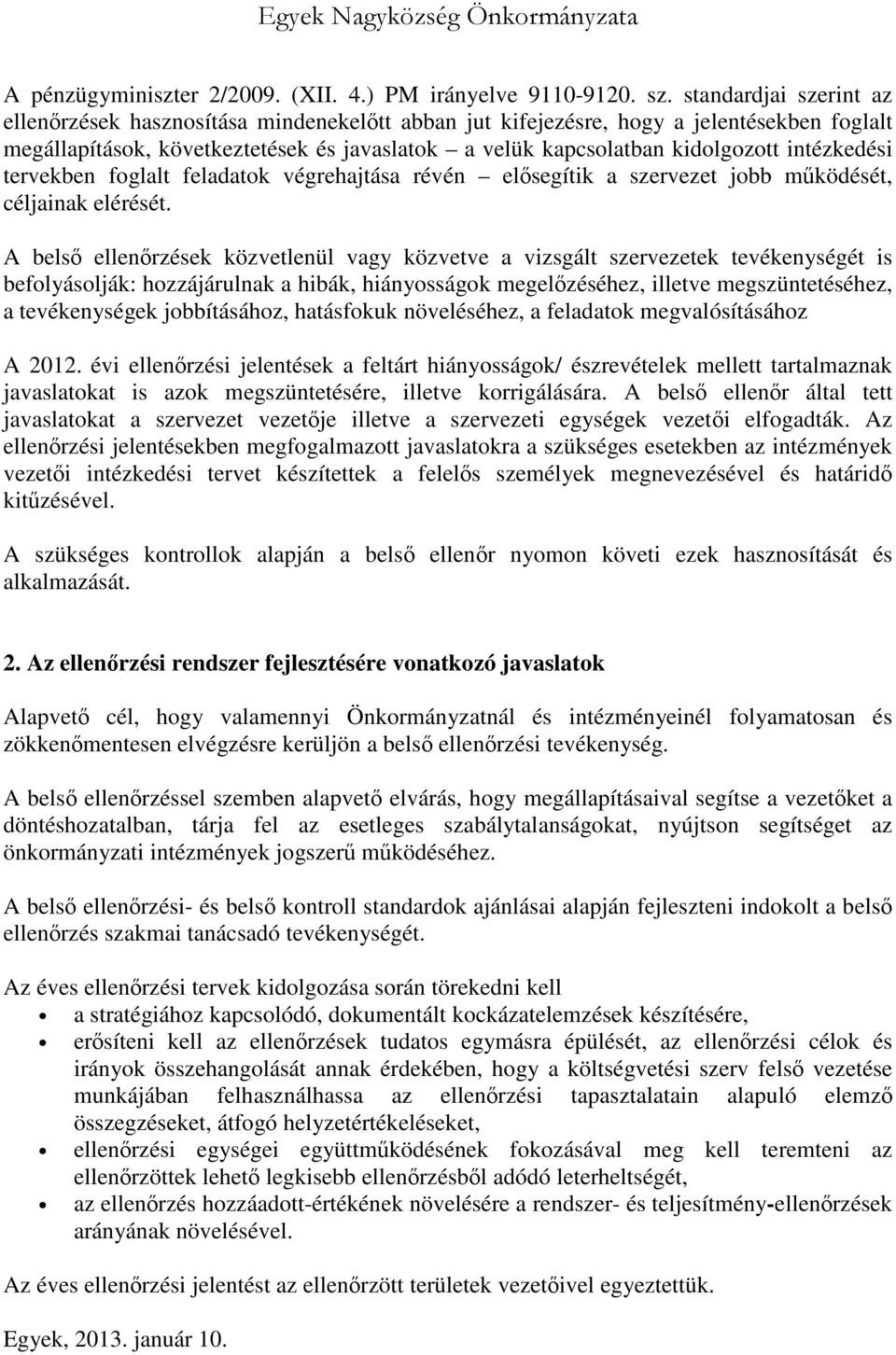 intézkedési tervekben foglalt feladatok végrehajtása révén elősegítik a szervezet jobb működését, céljainak elérését.