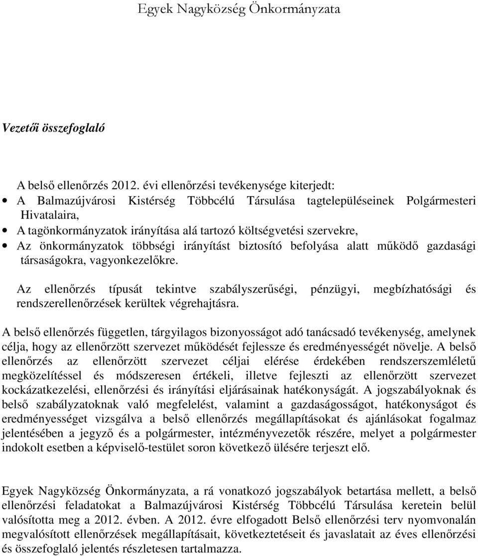 Az önkormányzatok többségi irányítást biztosító befolyása alatt működő gazdasági társaságokra, vagyonkezelőkre.