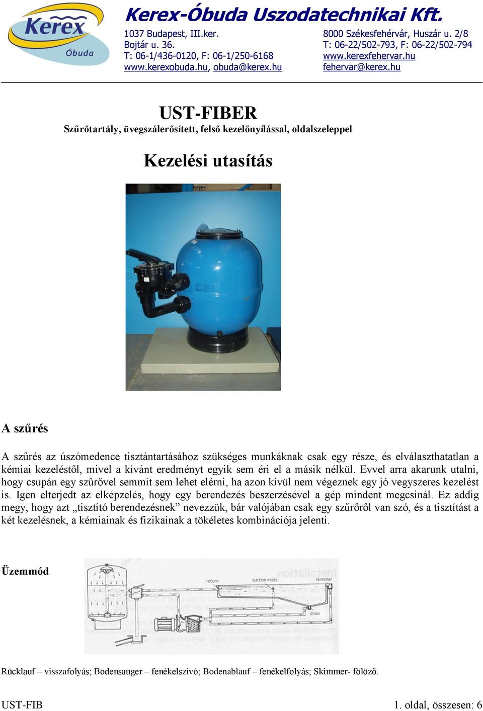 hu UST-FIBER Szűrőtartály, üvegszálerősített, felső kezelőnyílással, oldalszeleppel Kezelési utasítás A szűrés A szűrés az úszómedence tisztántartásához szükséges munkáknak csak egy része, és