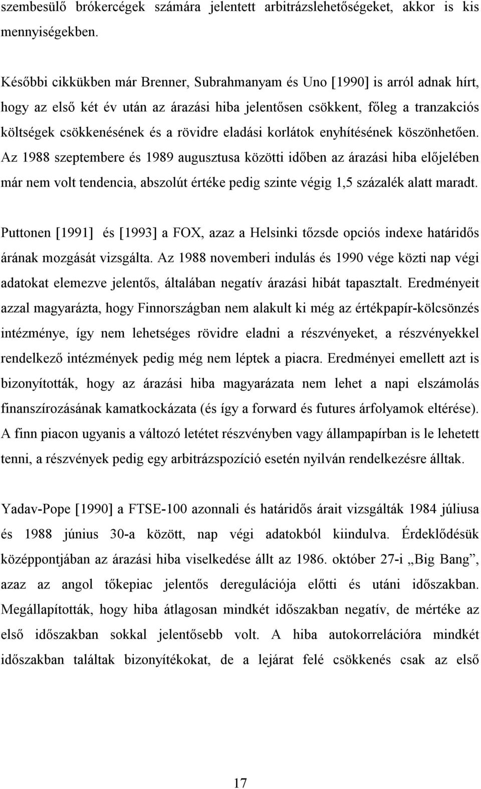 korláok enyhíésének köszönheően. Az 988 szepembere és 989 auguszusa közöi időben az árazási hiba előjelében már nem vol endencia, abszolú éréke pedig szine végig,5 százalék ala marad.