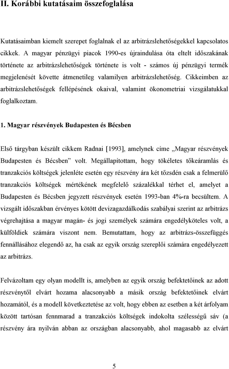 Cikkeimben az arbirázsleheőségek fellépésének okaival, valamin ökonomeriai vizsgálaukkal foglalkozam.