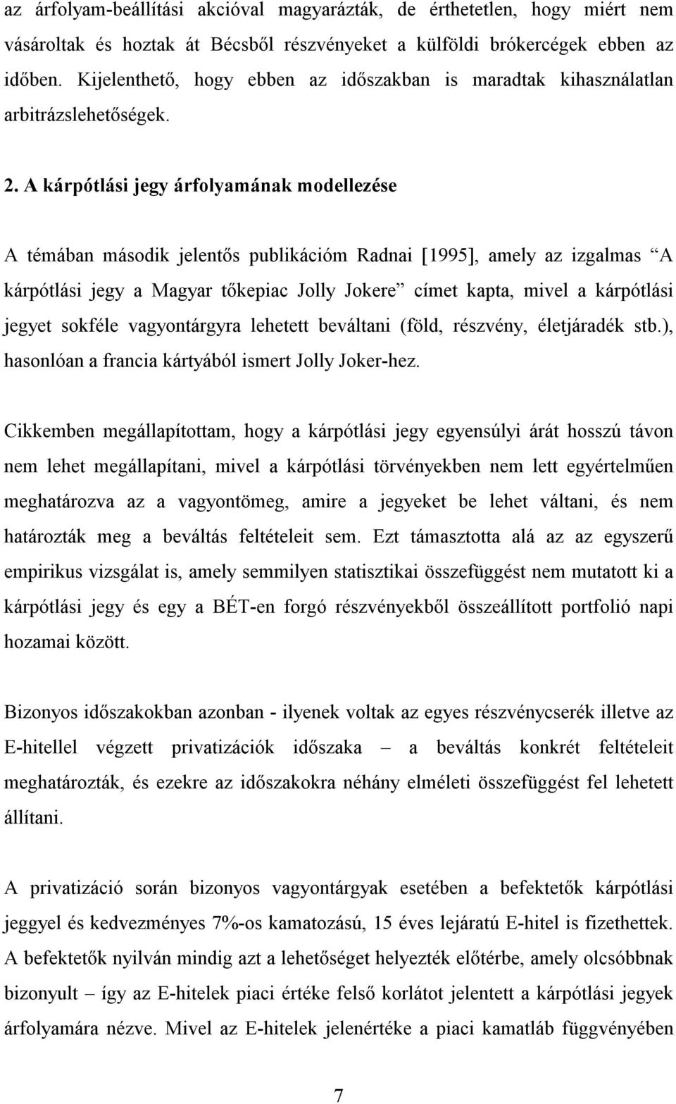 . A kárpólási jegy árfolyamának modellezése A émában második jelenős publikációm Radnai [995], amely az izgalmas A kárpólási jegy a Magyar őkepiac Jolly Jokere címe kapa, mivel a kárpólási jegye