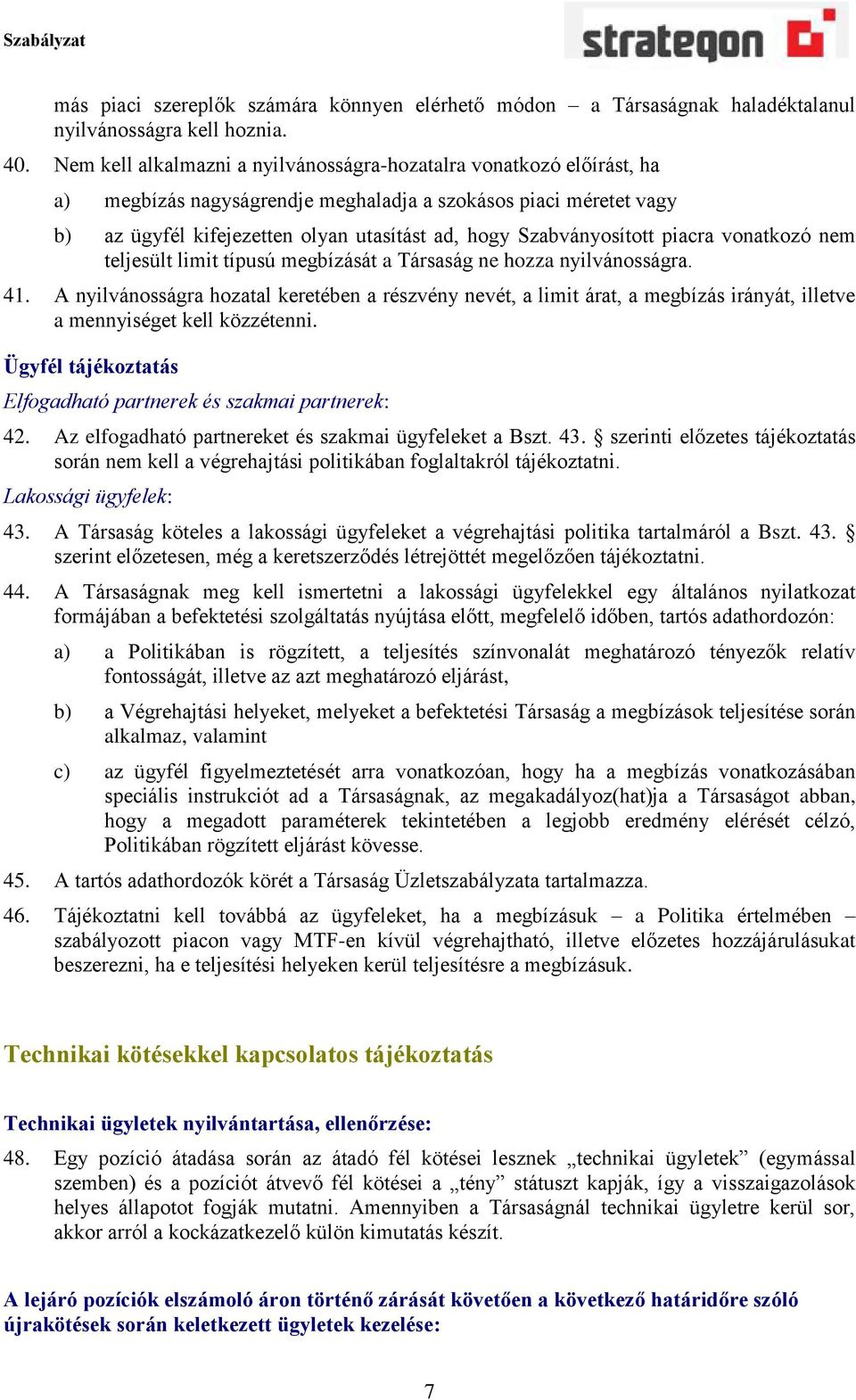 Szabványosított piacra vonatkozó nem teljesült limit típusú megbízását a Társaság ne hozza nyilvánosságra. 41.