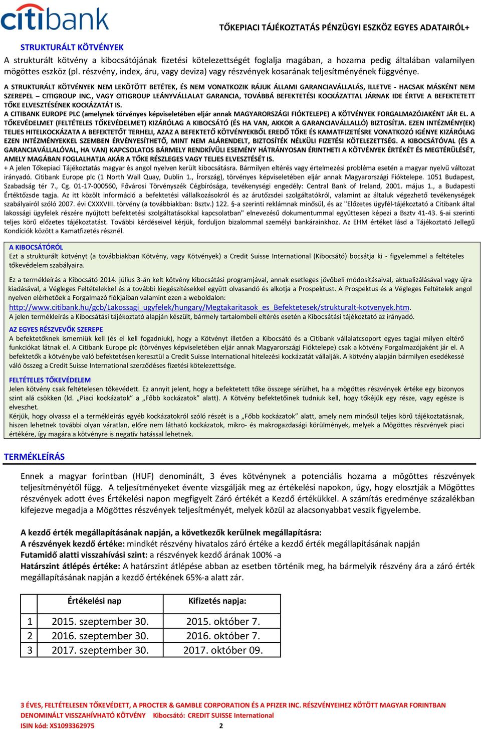 A STRUKTURÁLT KÖTVÉNYEK NEM LEKÖTÖTT BETÉTEK, ÉS NEM VONATKOZIK RÁJUK ÁLLAMI GARANCIAVÁLLALÁS, ILLETVE - HACSAK MÁSKÉNT NEM SZEREPEL CITIGROUP INC.