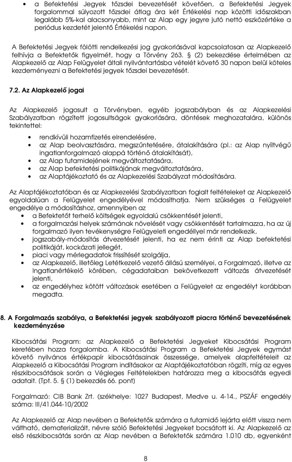 A Befektetési Jegyek fölötti rendelkezési jog gyakorlásával kapcsolatosan az Alapkezelő felhívja a Befektetők figyelmét, hogy a Törvény 263.