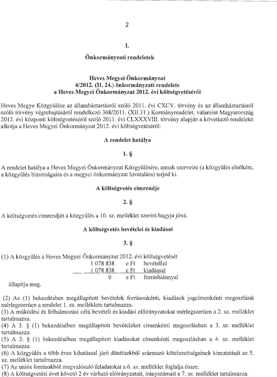 ) Krmányrendelet, valamint Magyarrszág 2012. évi közpnti költségvetésérő l szóló 20 ll. évi CLXXXVIII. törvény alapján a következő rendeletet alktja a Heves Megyei Önkrmányzat 2012.