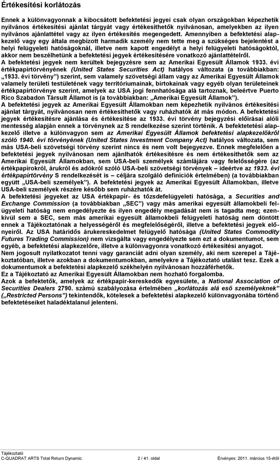 Amennyiben a befektetési alapkezelő vagy egy általa megbízott harmadik személy nem tette meg a szükséges bejelentést a helyi felügyeleti hatóságoknál, illetve nem kapott engedélyt a helyi felügyeleti