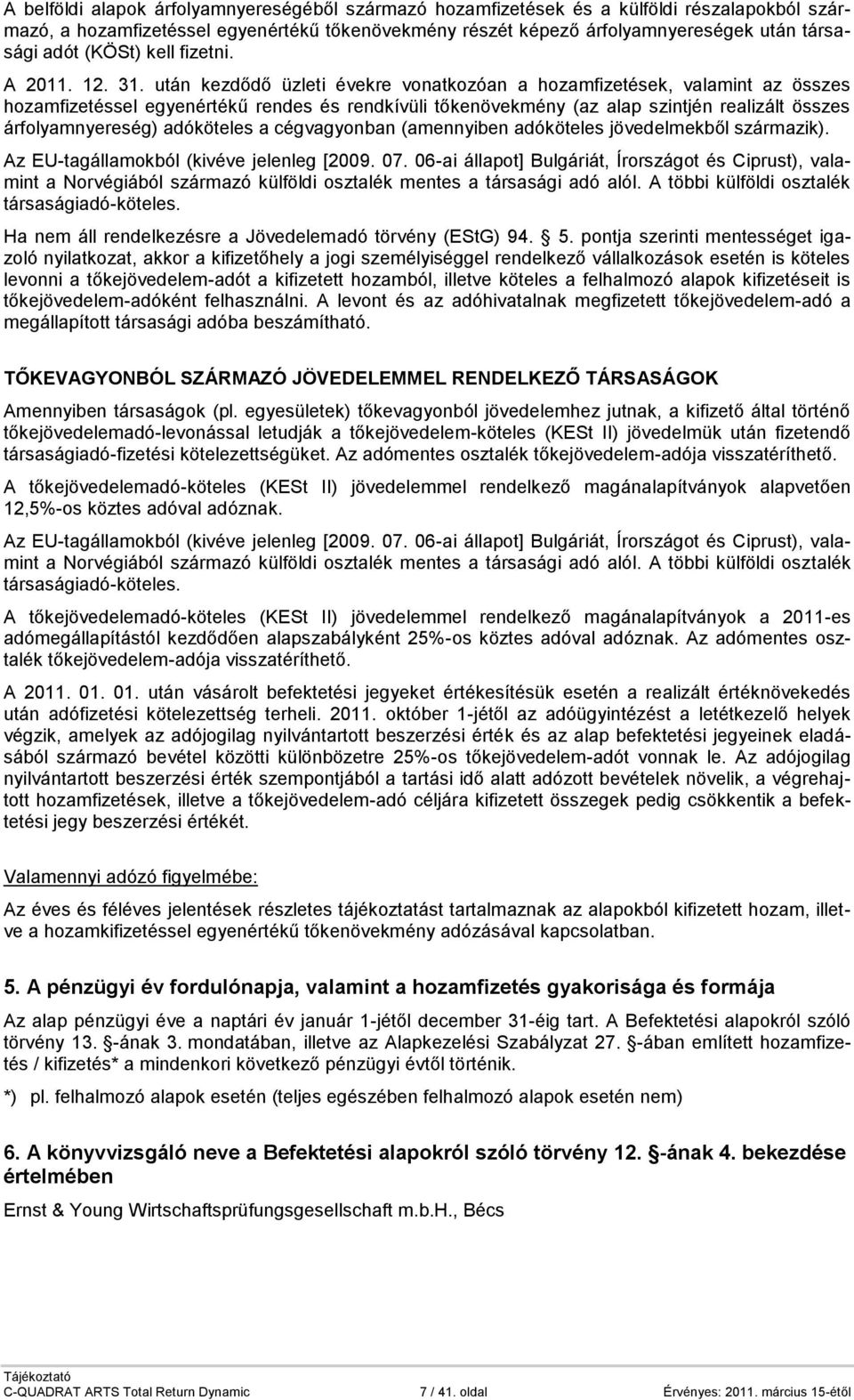 után kezdődő üzleti évekre vonatkozóan a hozamfizetések, valamint az összes hozamfizetéssel egyenértékű rendes és rendkívüli tőkenövekmény (az alap szintjén realizált összes árfolyamnyereség)