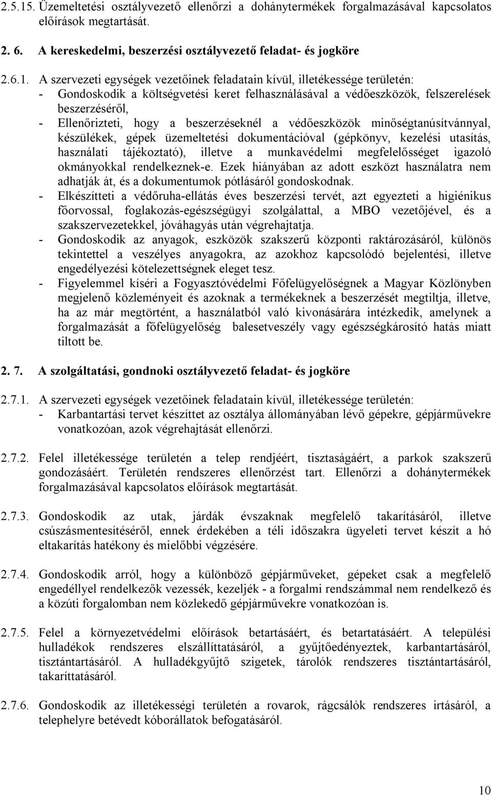 A szervezeti egységek vezetőinek feladatain kívül, illetékessége területén: - Gondoskodik a költségvetési keret felhasználásával a védőeszközök, felszerelések beszerzéséről, - Ellenőrizteti, hogy a