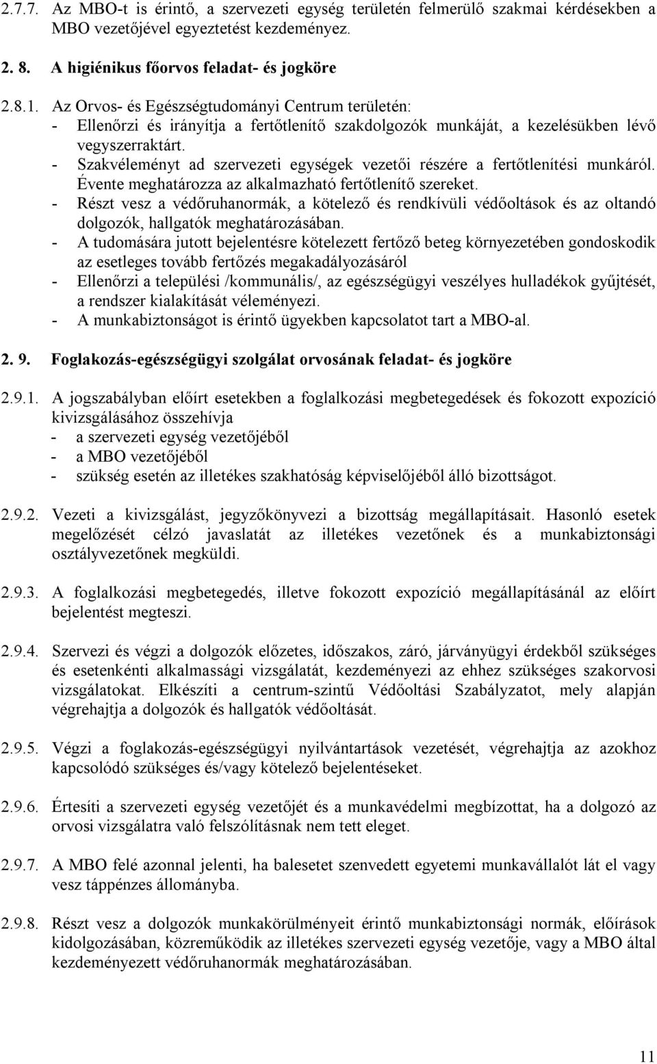 - Szakvéleményt ad szervezeti egységek vezetői részére a fertőtlenítési munkáról. Évente meghatározza az alkalmazható fertőtlenítő szereket.