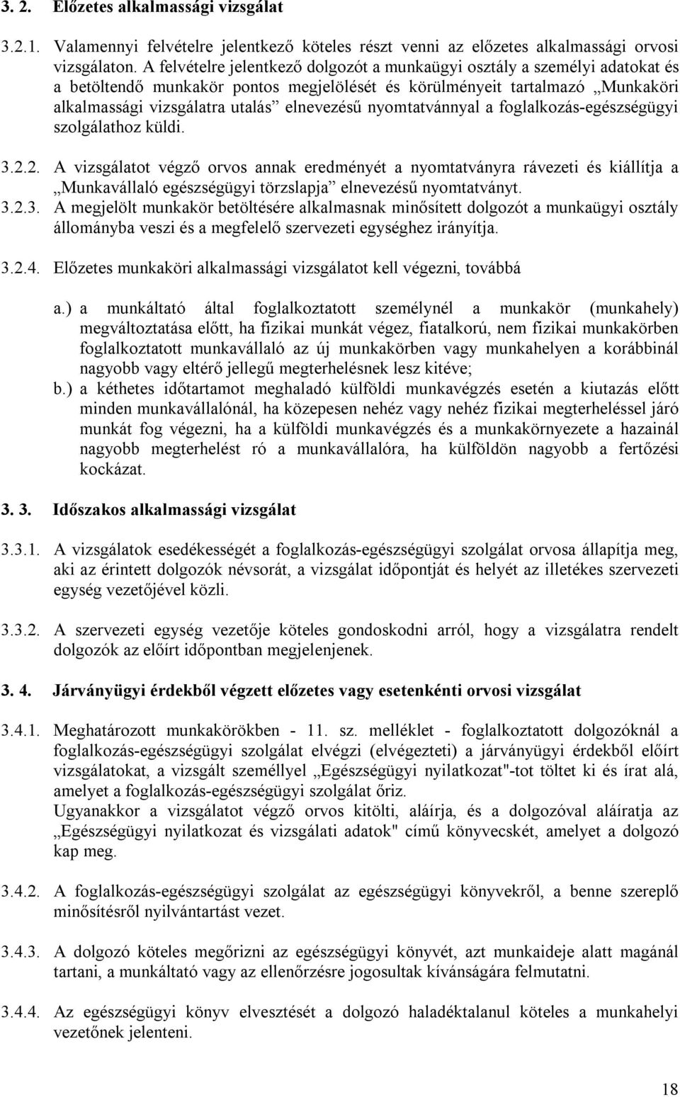 nyomtatvánnyal a foglalkozás-egészségügyi szolgálathoz küldi. 3.2.