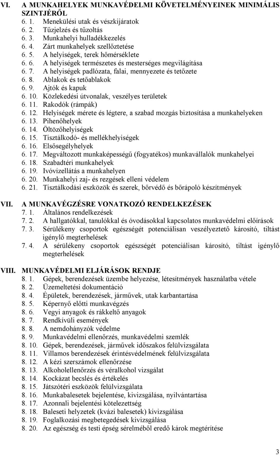 Ablakok és tetőablakok 6. 9. Ajtók és kapuk 6. 10. Közlekedési útvonalak, veszélyes területek 6. 11. Rakodók (rámpák) 6. 12.