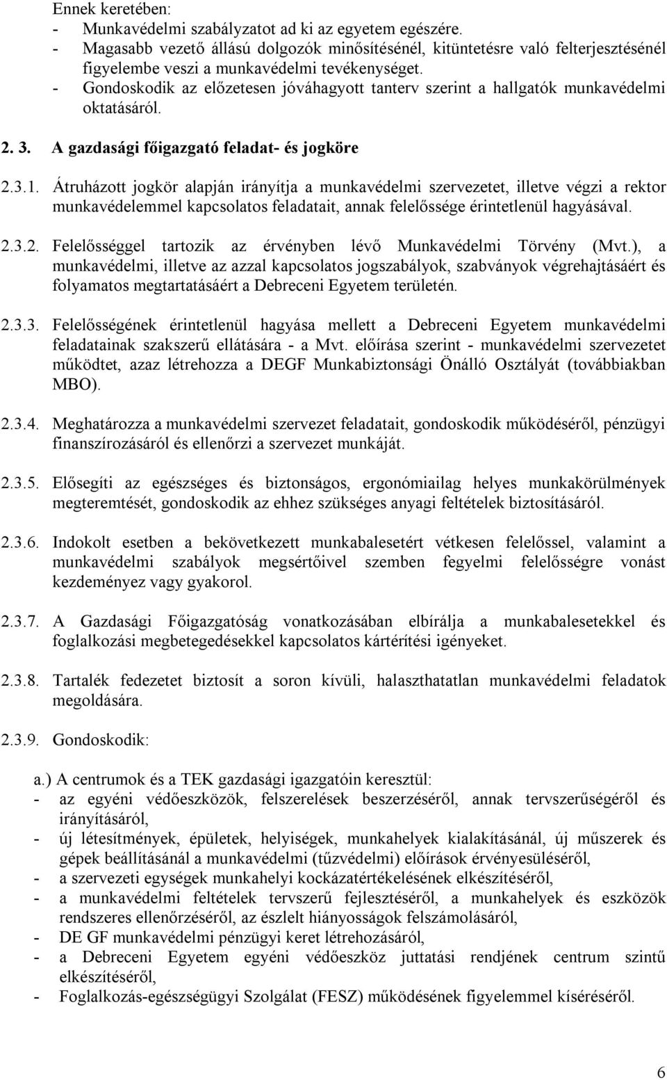 - Gondoskodik az előzetesen jóváhagyott tanterv szerint a hallgatók munkavédelmi oktatásáról. 2. 3. A gazdasági főigazgató feladat- és jogköre 2.3.1.