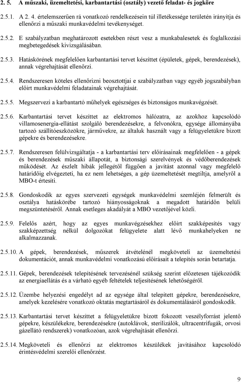 5.2. E szabályzatban meghatározott esetekben részt vesz a munkabalesetek és foglalkozási megbetegedések kivizsgálásában. 2.5.3.