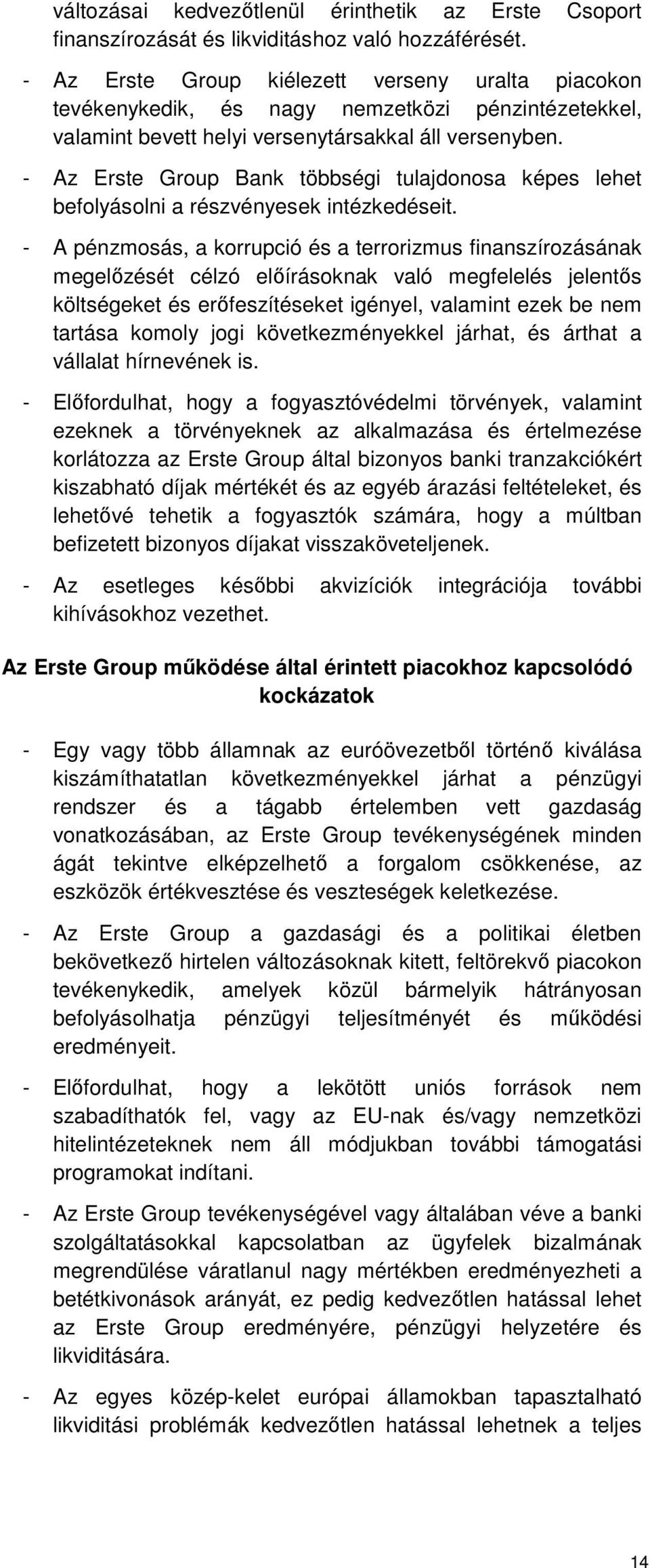 - Az Erste Group Bank többségi tulajdonosa képes lehet befolyásolni a részvényesek intézkedéseit.