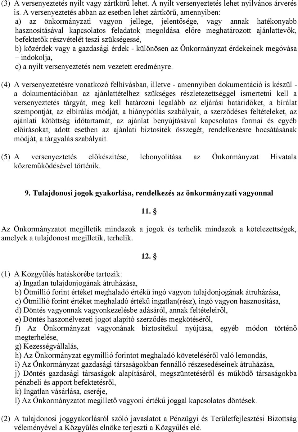 meghatározott ajánlattevők, befektetők részvételét teszi szükségessé, b) közérdek vagy a gazdasági érdek - különösen az Önkormányzat érdekeinek megóvása indokolja, c) a nyílt versenyeztetés nem