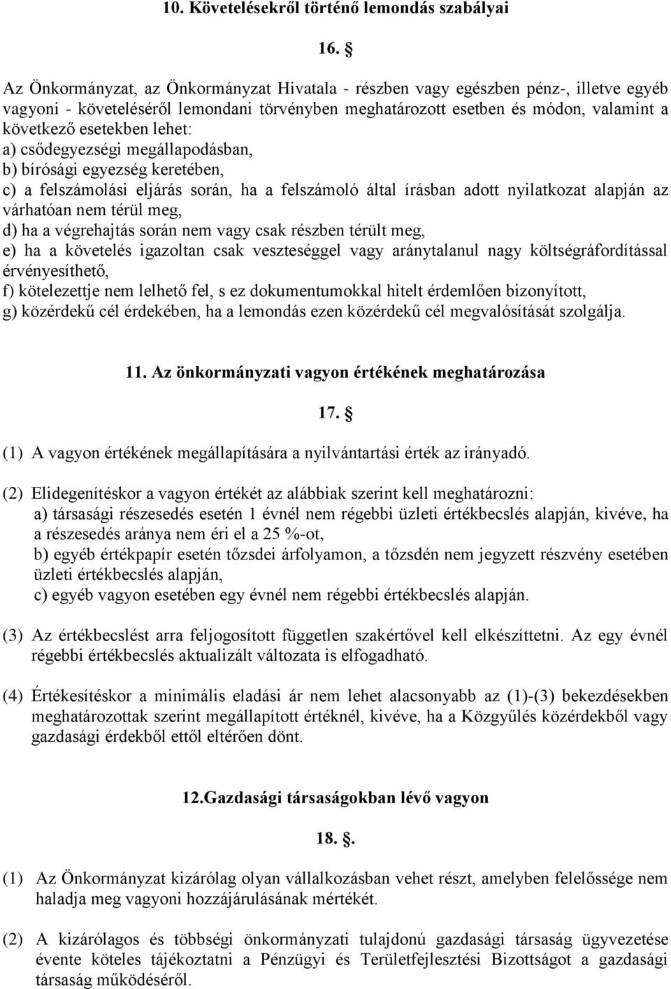 lehet: a) csődegyezségi megállapodásban, b) bírósági egyezség keretében, c) a felszámolási eljárás során, ha a felszámoló által írásban adott nyilatkozat alapján az várhatóan nem térül meg, d) ha a