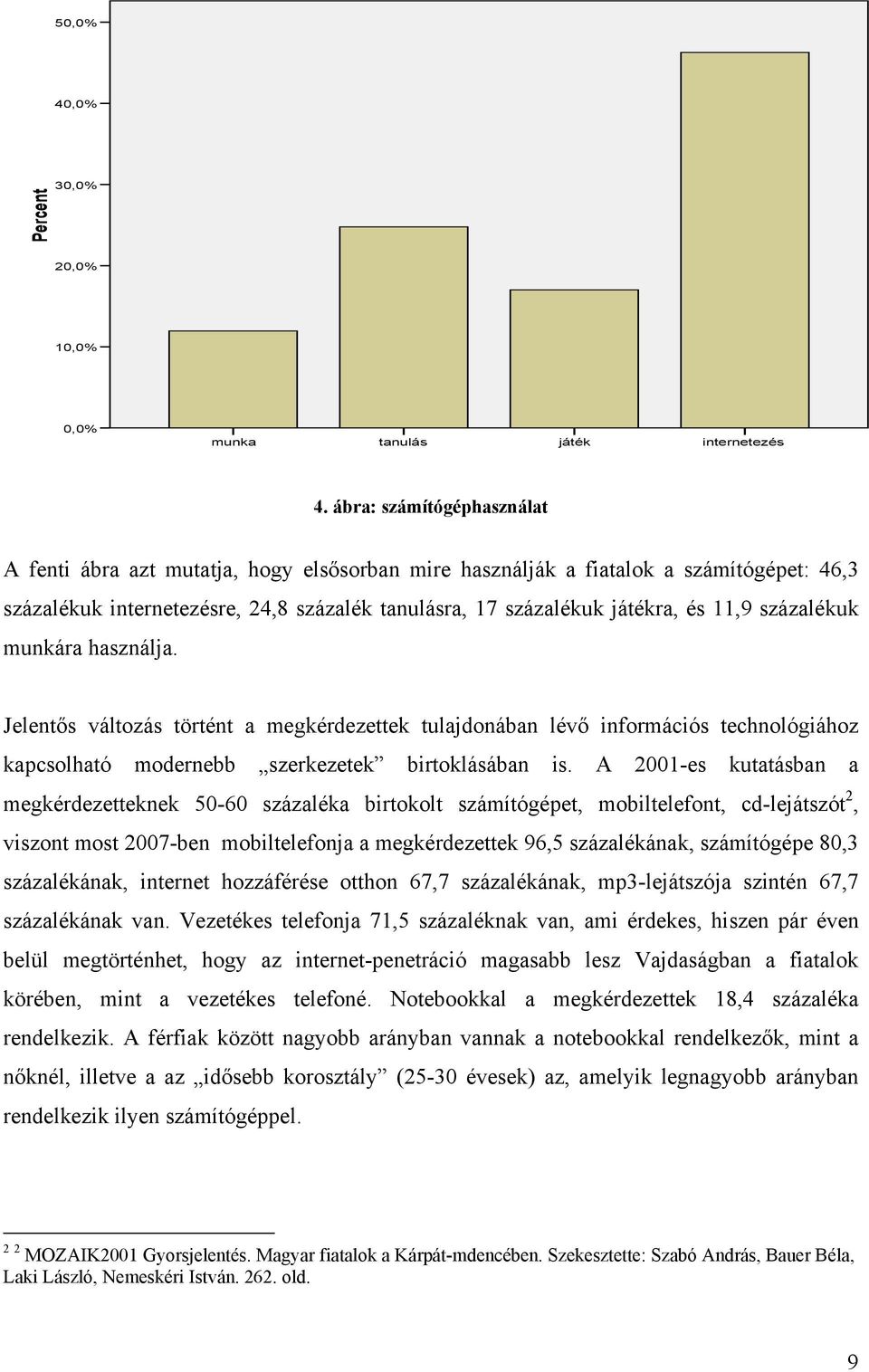 százalékuk munkára használja. Jelentıs változás történt a megkérdezettek tulajdonában lévı információs technológiához kapcsolható modernebb szerkezetek birtoklásában is.