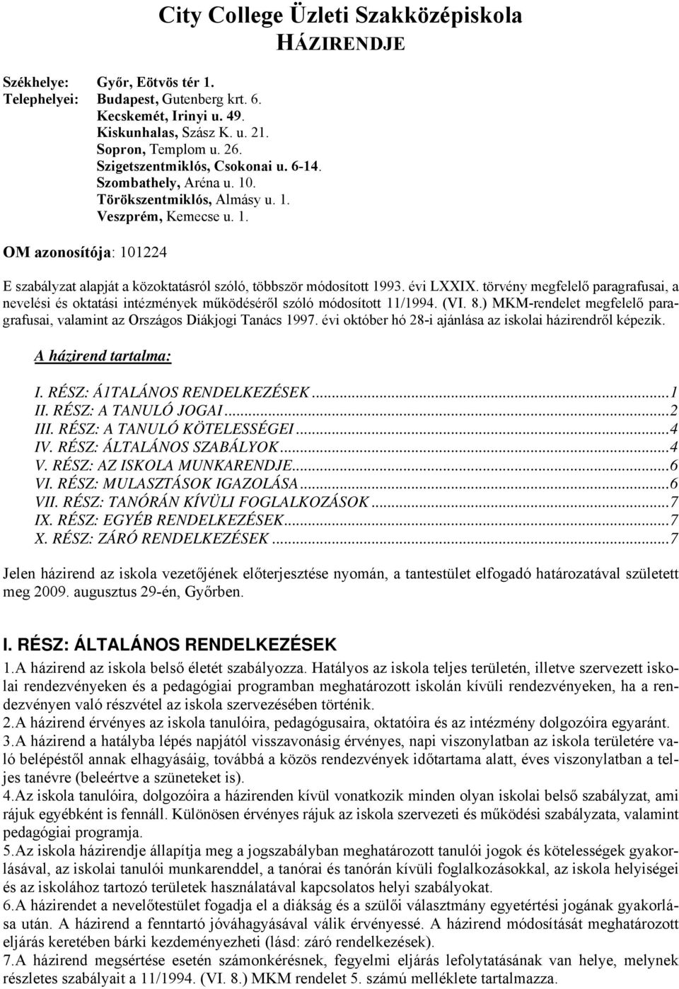 évi LXXIX. törvény megfelelő paragrafusai, a nevelési és oktatási intézmények működéséről szóló módosított 11/1994. (VI. 8.