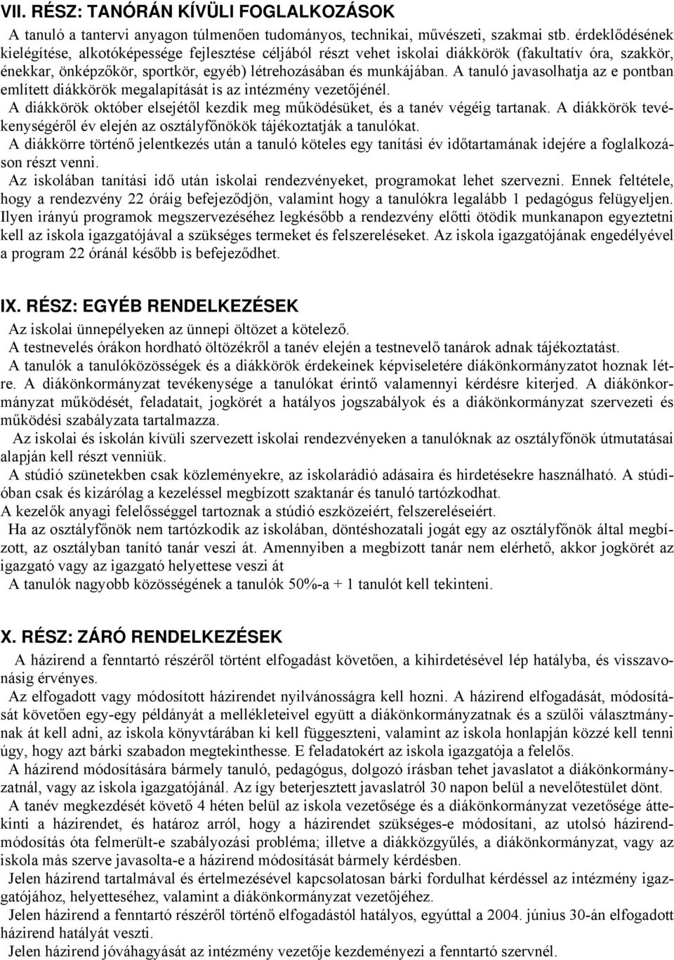 A tanuló javasolhatja az e pontban említett diákkörök megalapítását is az intézmény vezetőjénél. A diákkörök október elsejétől kezdik meg működésüket, és a tanév végéig tartanak.